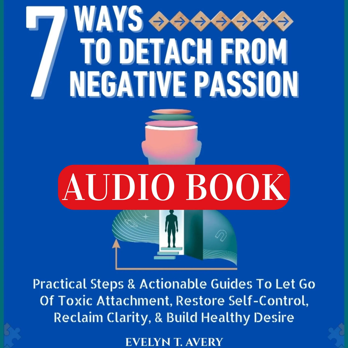 7 WAYS TO DETACH FROM NEGATIVE PASSION