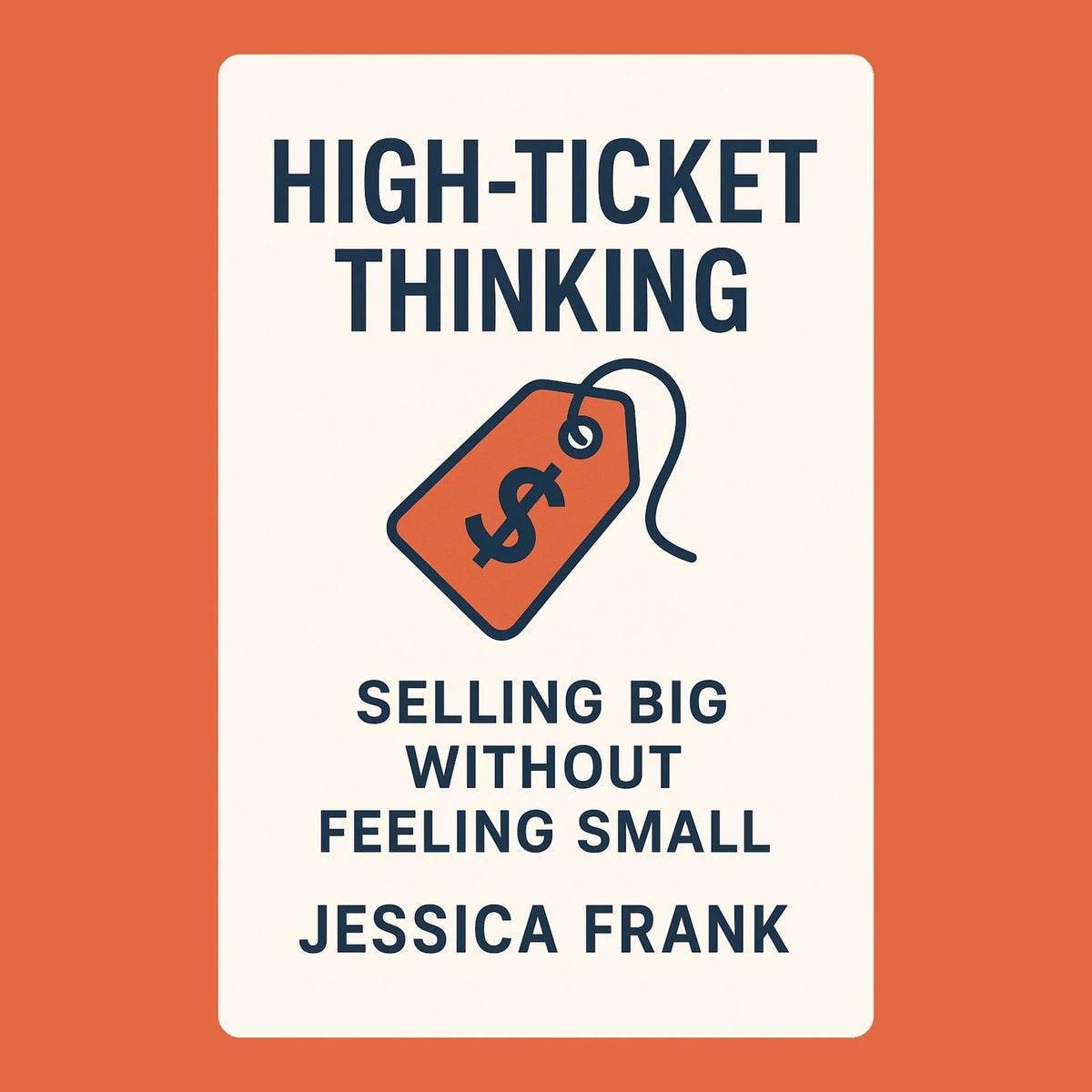 High-Ticket Thinking: Selling Big Without Feeling Small