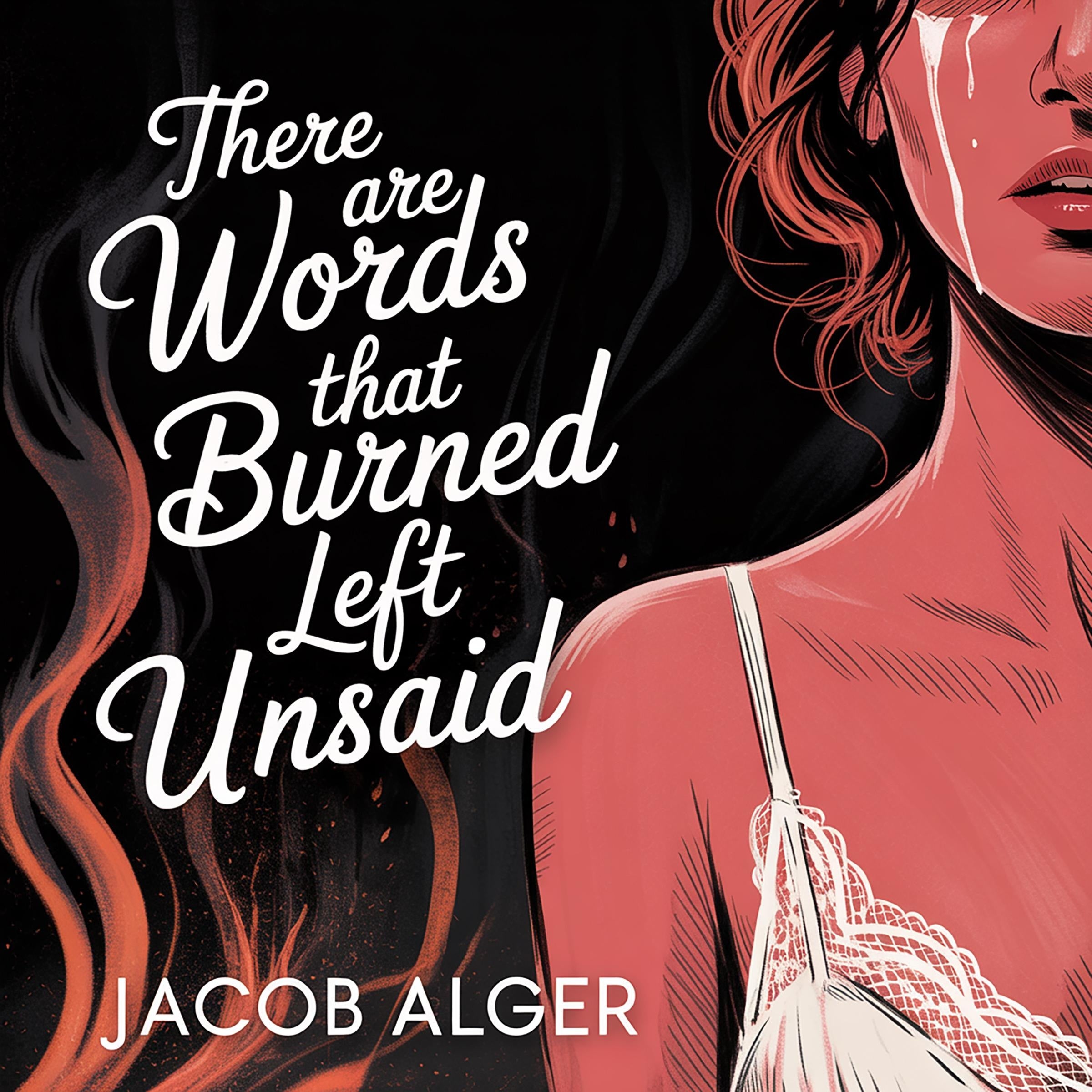 There are words that burned left unsaid