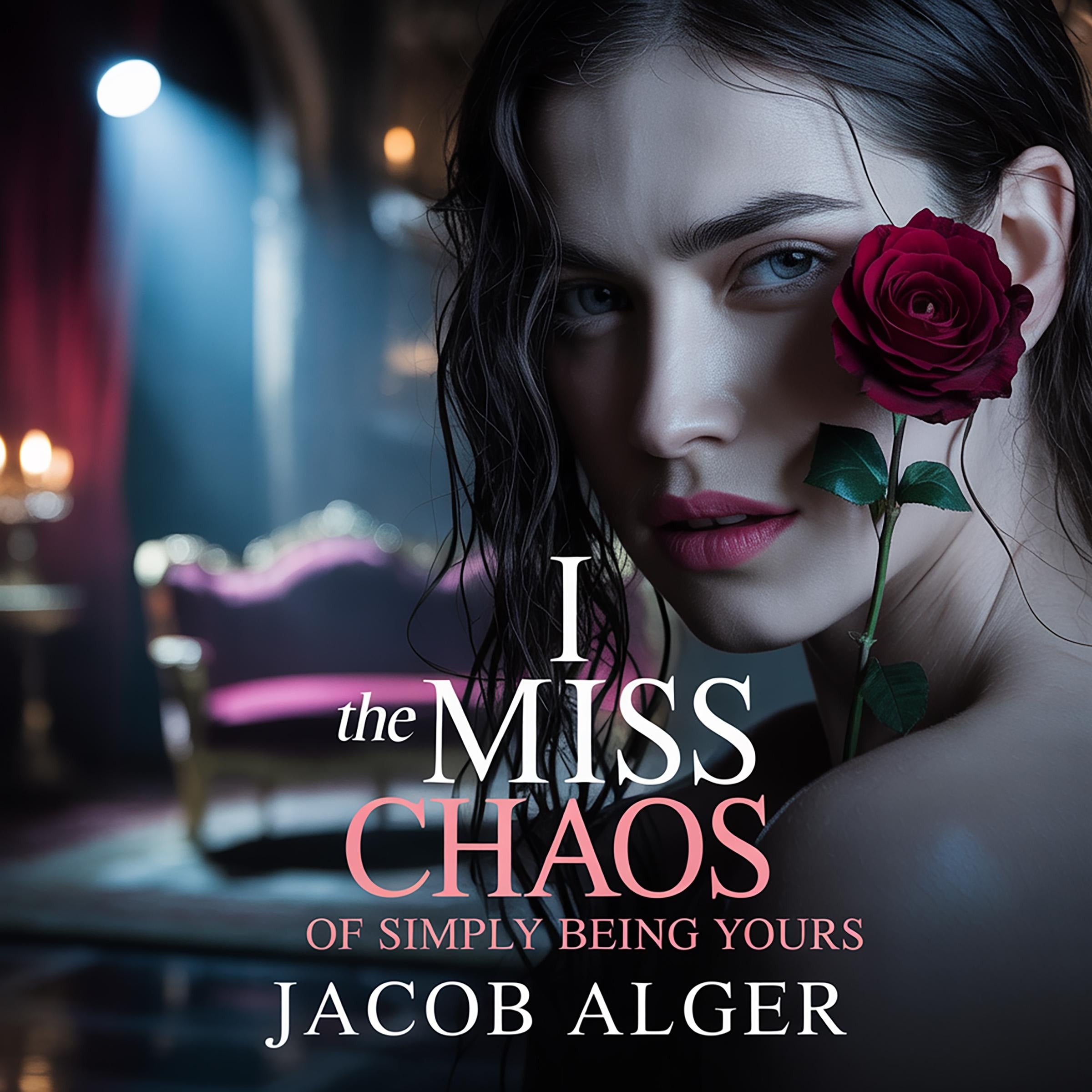 I miss the chaos of simply being yours