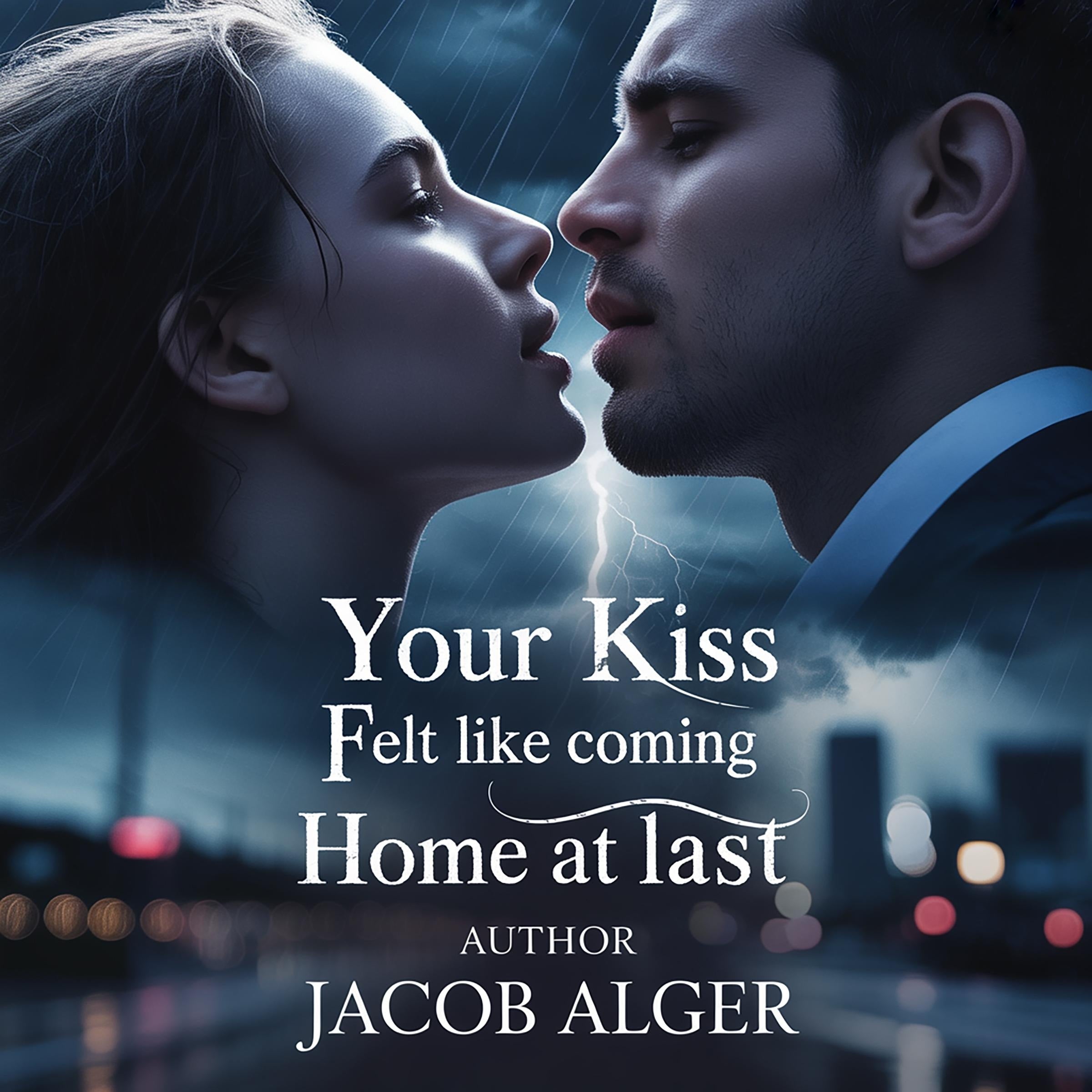 Your kiss felt like coming home at last