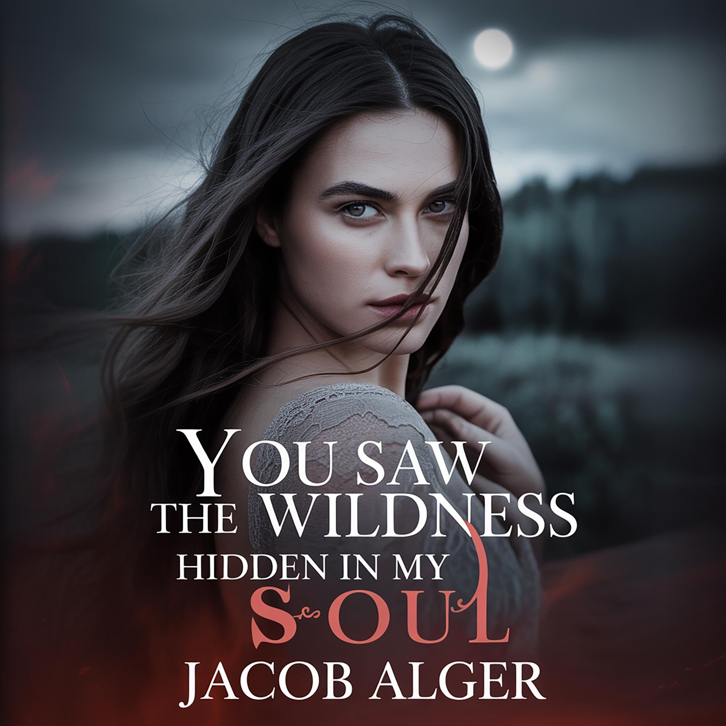 You saw the wildness hidden in my soul
