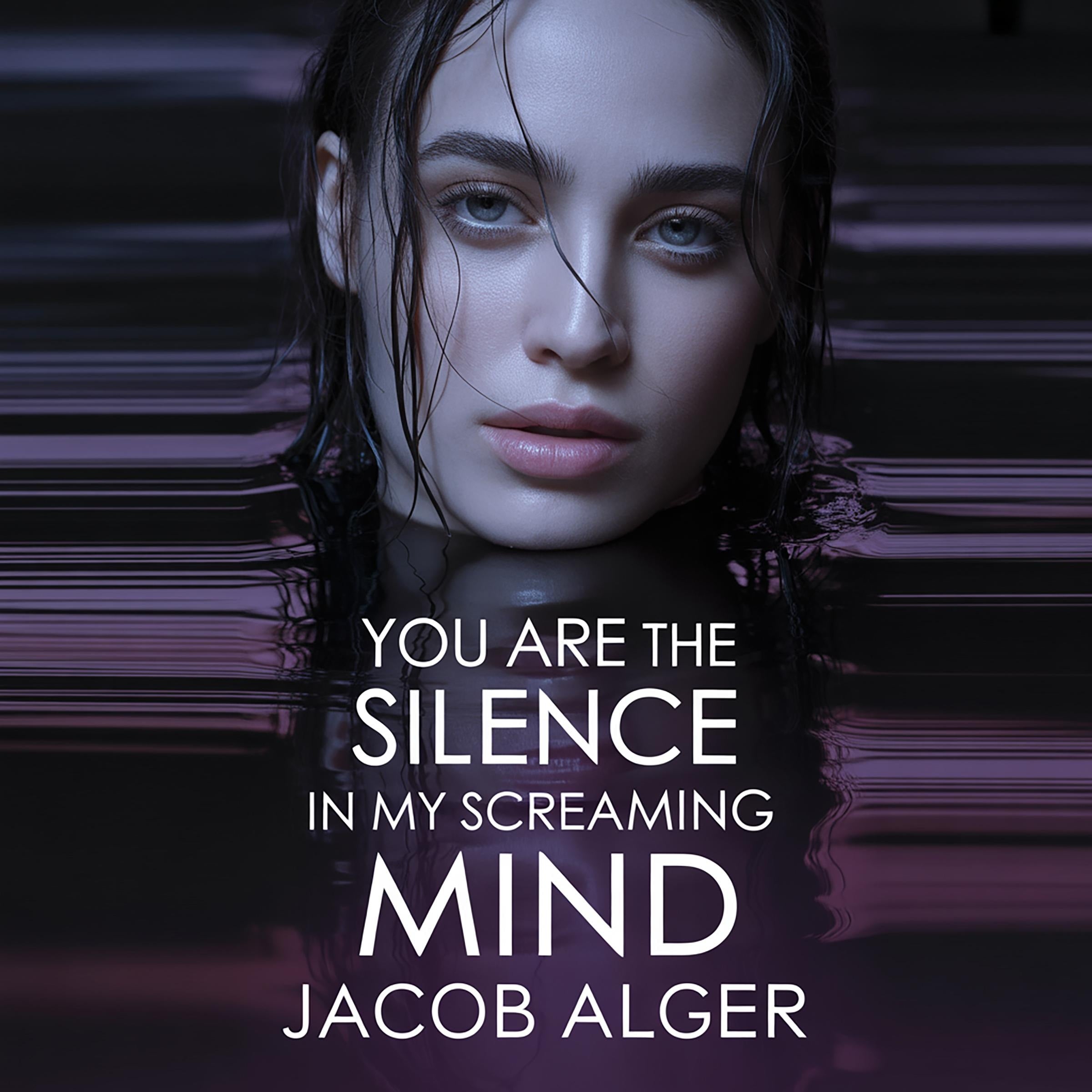 You are the silence in my screaming mind