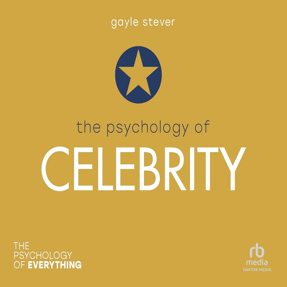 The Psychology of Celebrity (The Psychology of Everything)