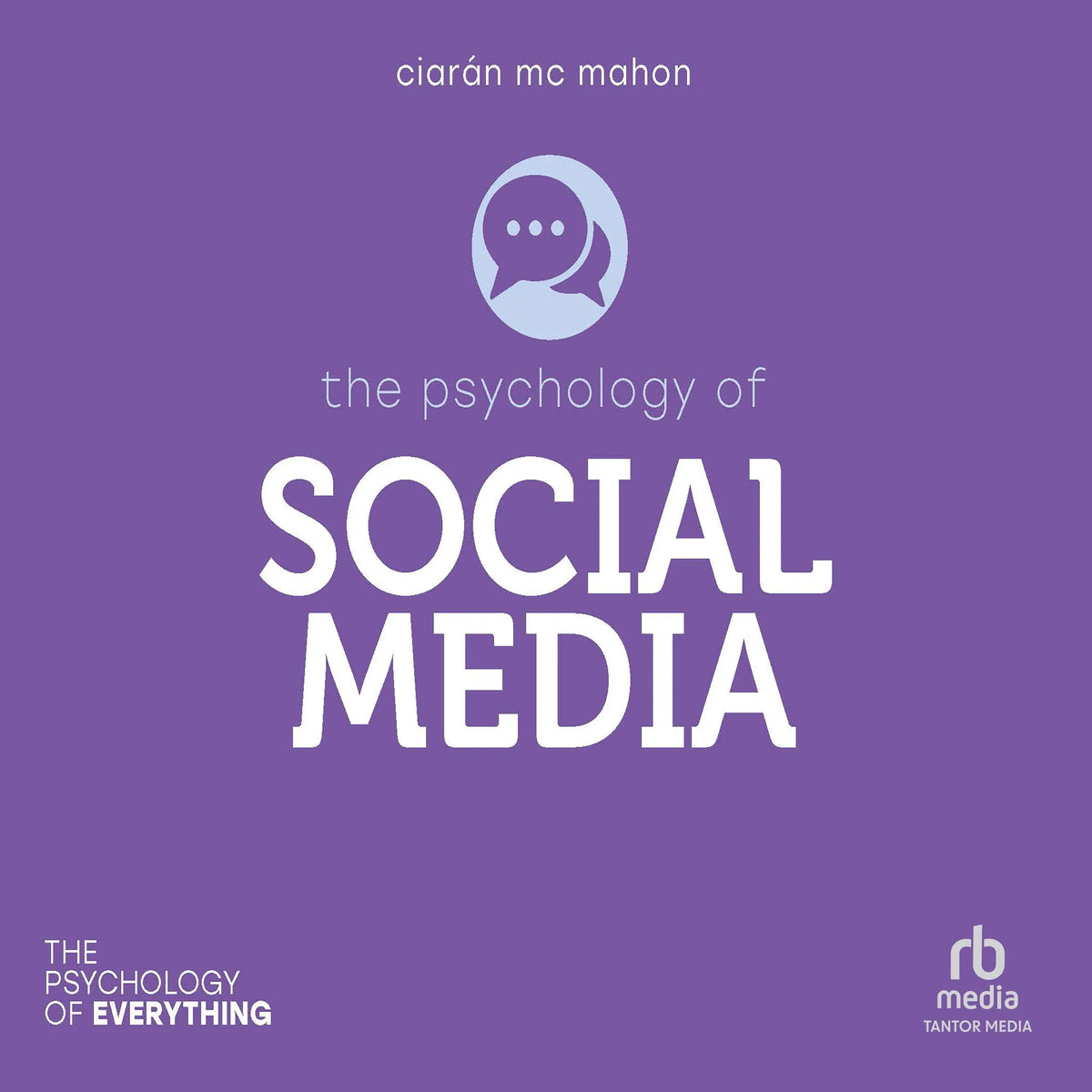 The Psychology of Social Media (The Psychology of Everything)