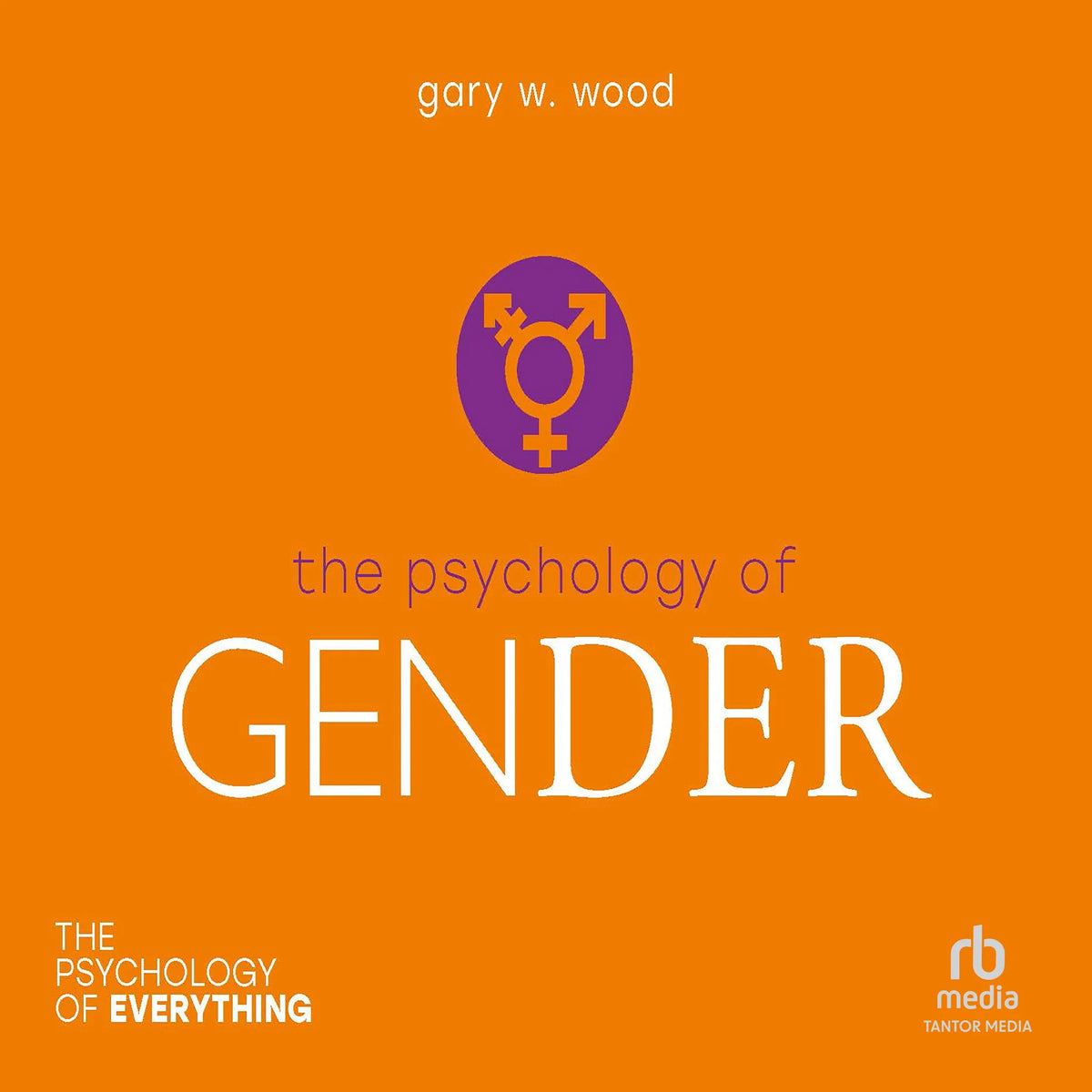 The Psychology of Gender (The Psychology of Everything)