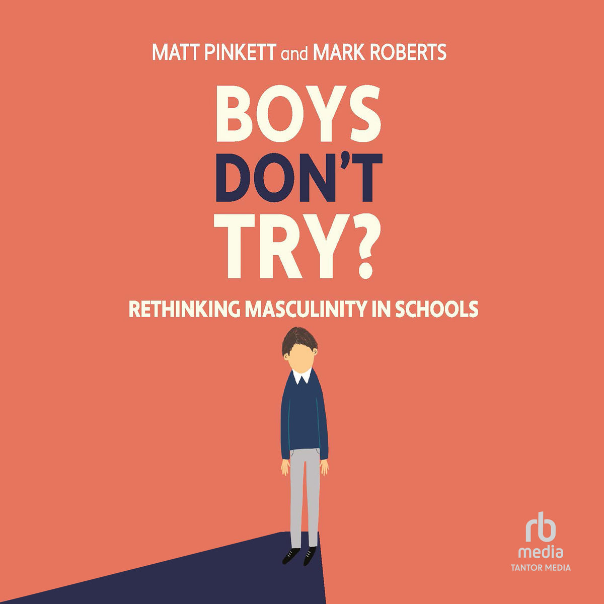 Boys Don't Try Rethinking Masculinity in Schools