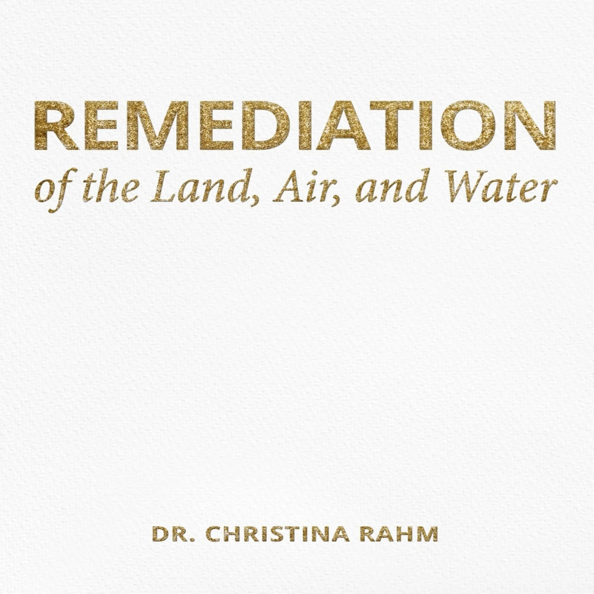 Remediation of the Land, Air, and Water