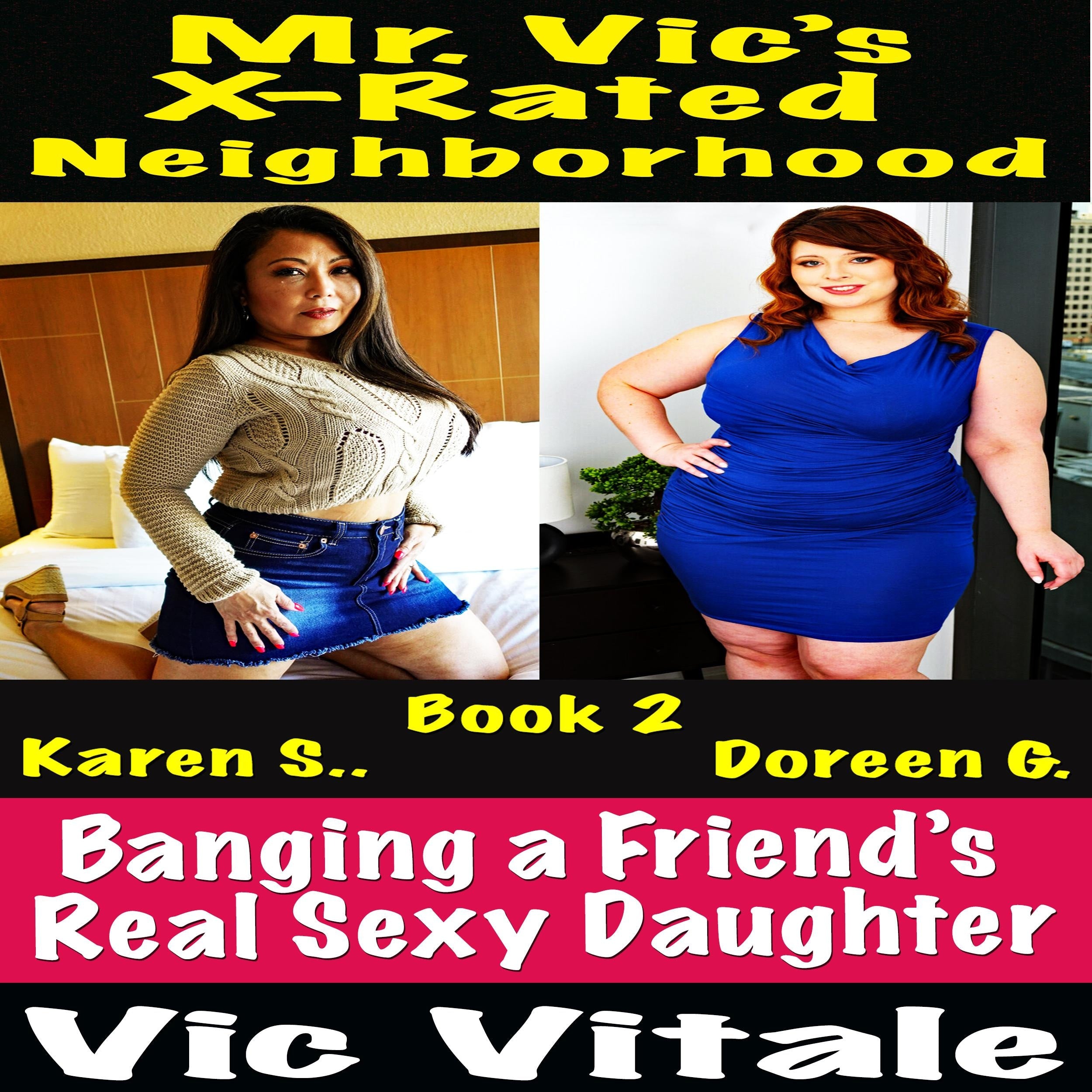 Mr. Vic's  X-Rated Neighborhood   Banging a Friend's  Real Sexy Daughter Book 2