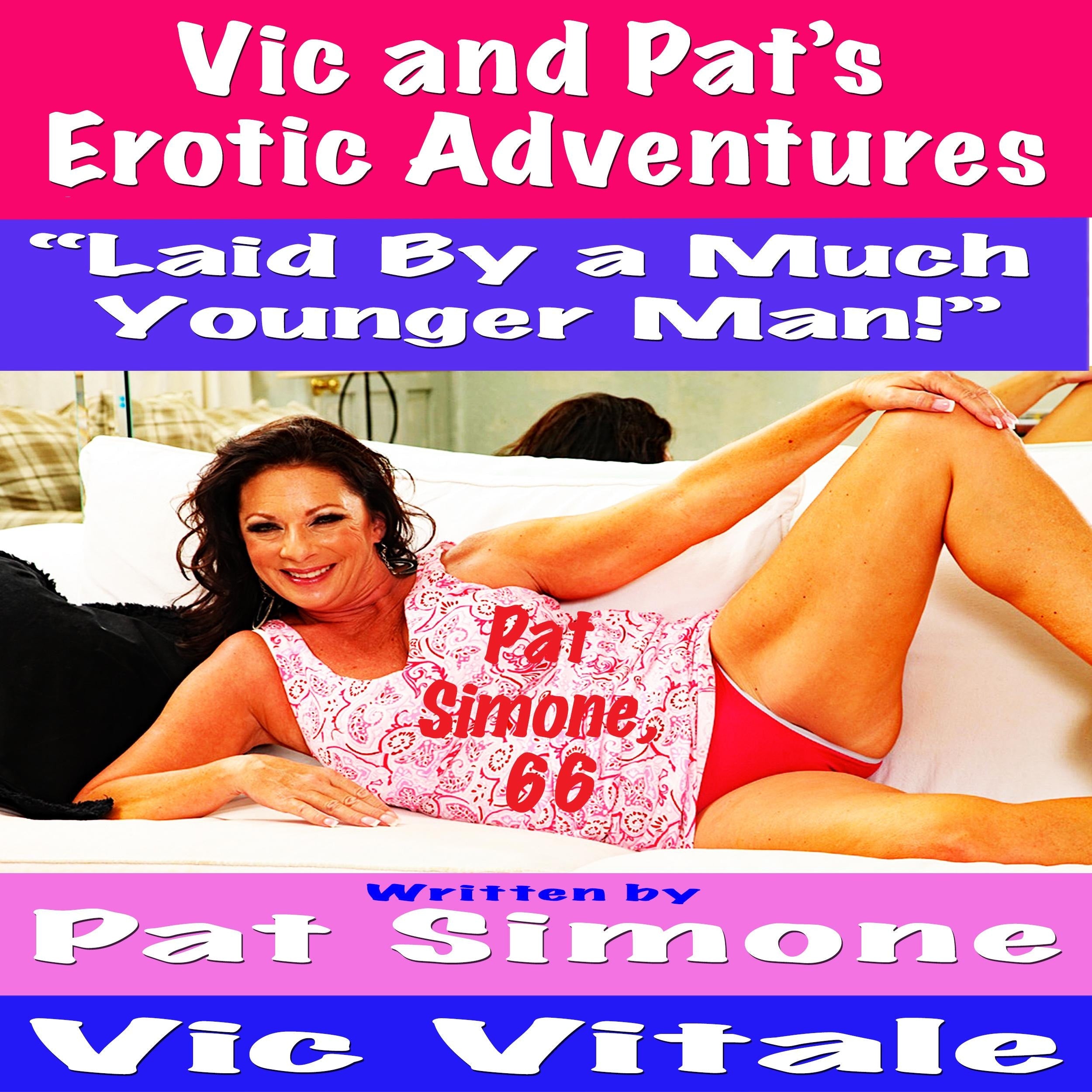 Vic and Pat's   Erotic Adventures "Laid By a Much  Younger Man!"
