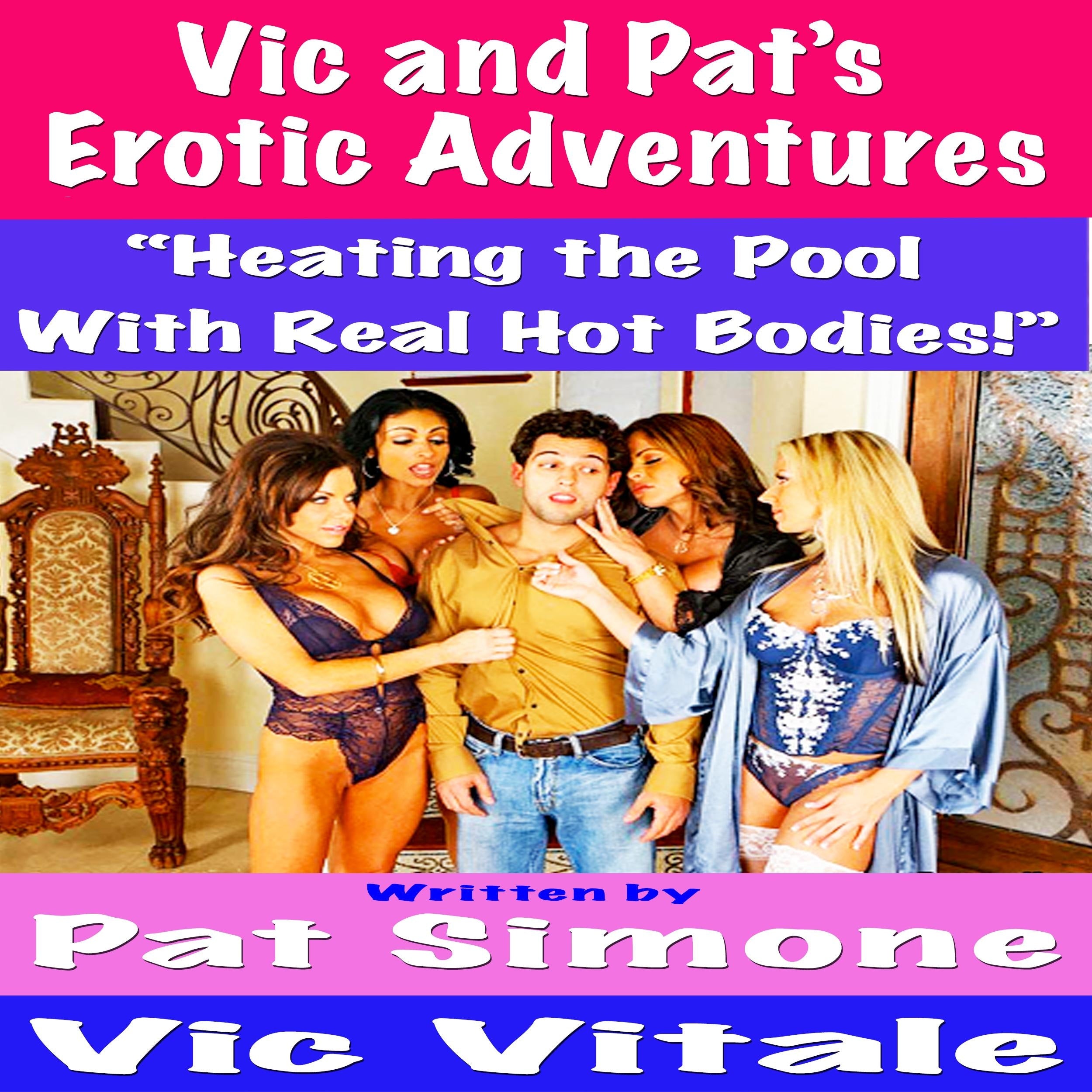 Vic and Pat's   Erotic Adventures    "Heating the Pool  With Real Hot Bodies!"