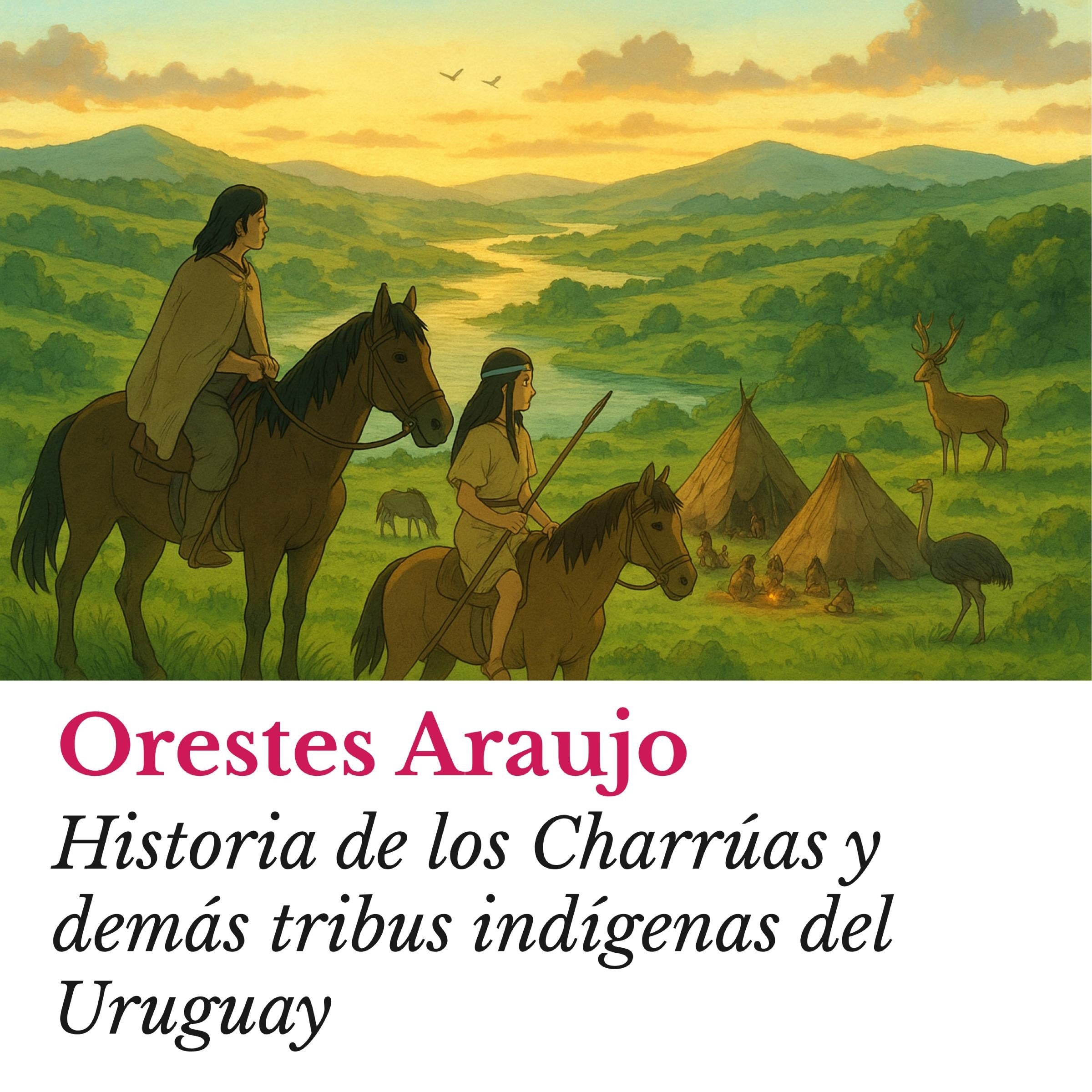 Historia de los Charrúas y demás tribus indígenas del Uruguay