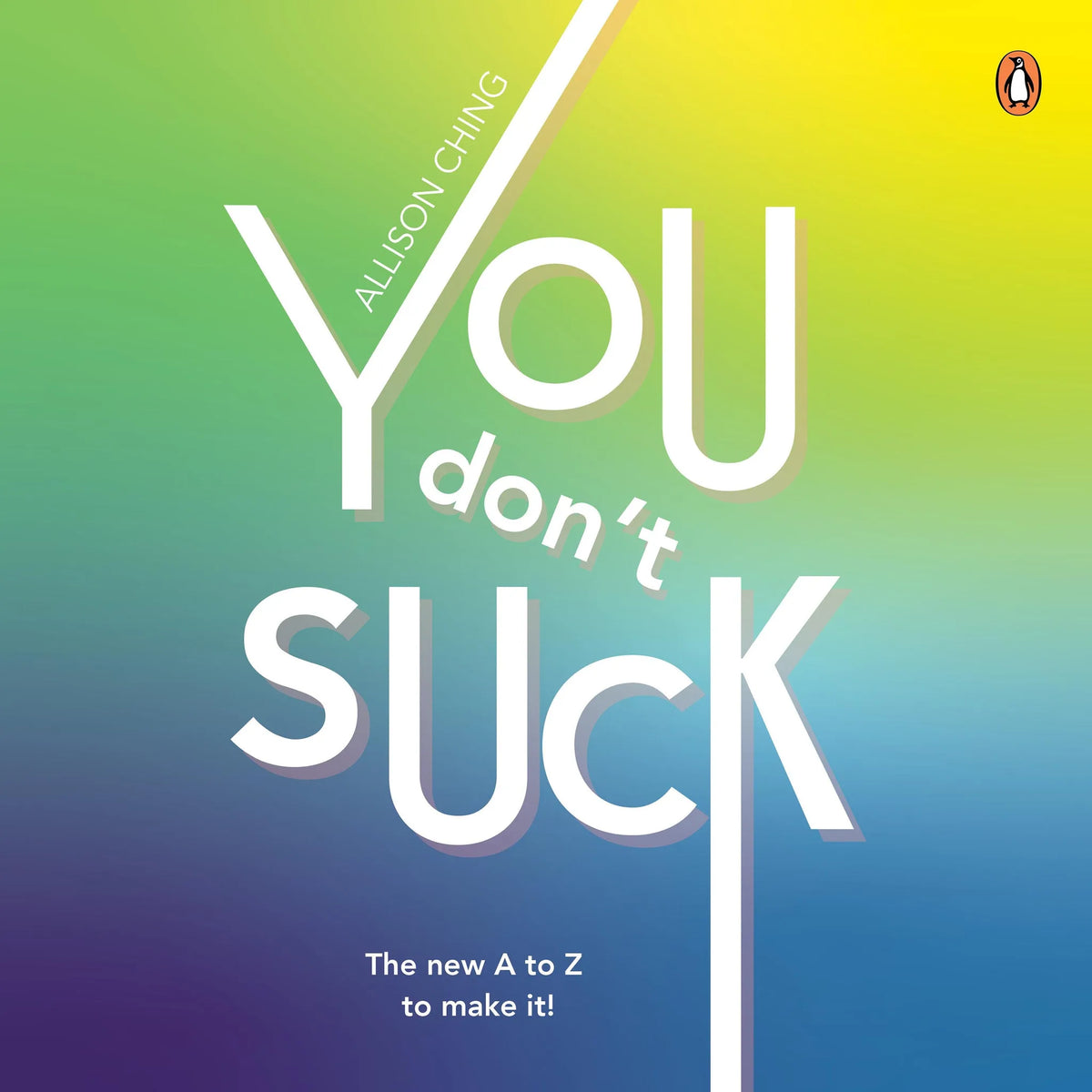 You Don’t Suck: The new A to Z to make it!