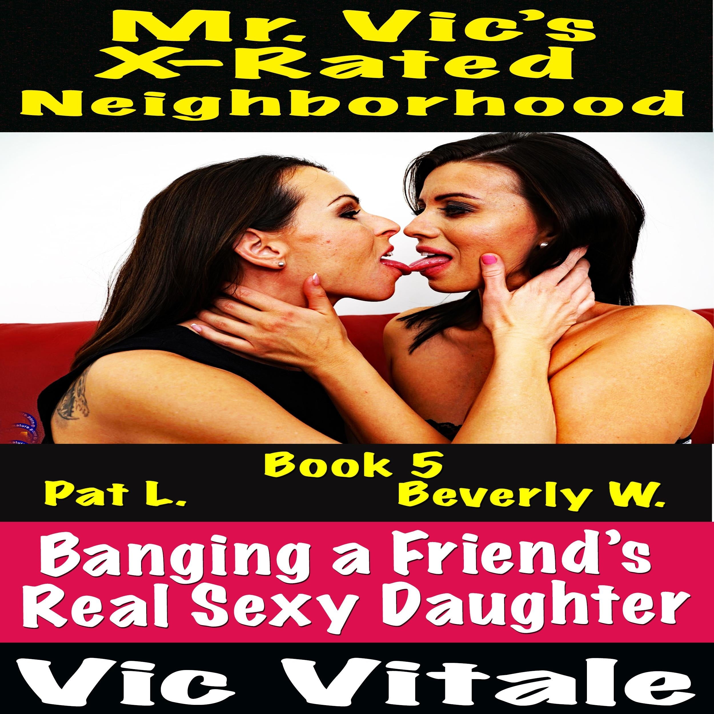 Mr. Vic's  X-Rated Neighborhood  Banging a Friend's  Real Sexy Daughter Book 5