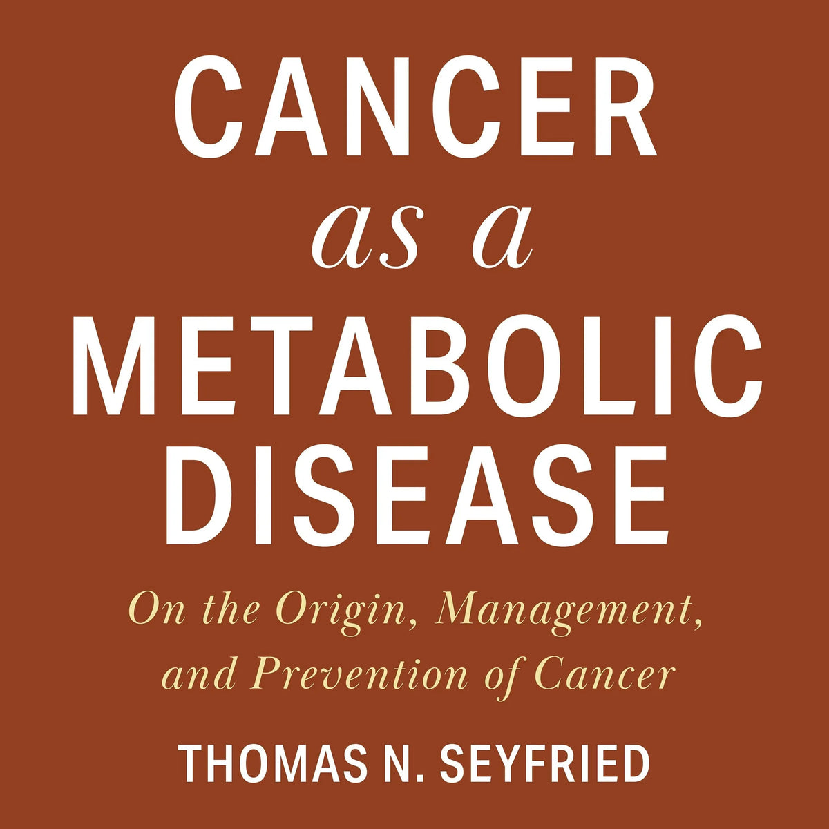 Cancer as a Metabolic Disease