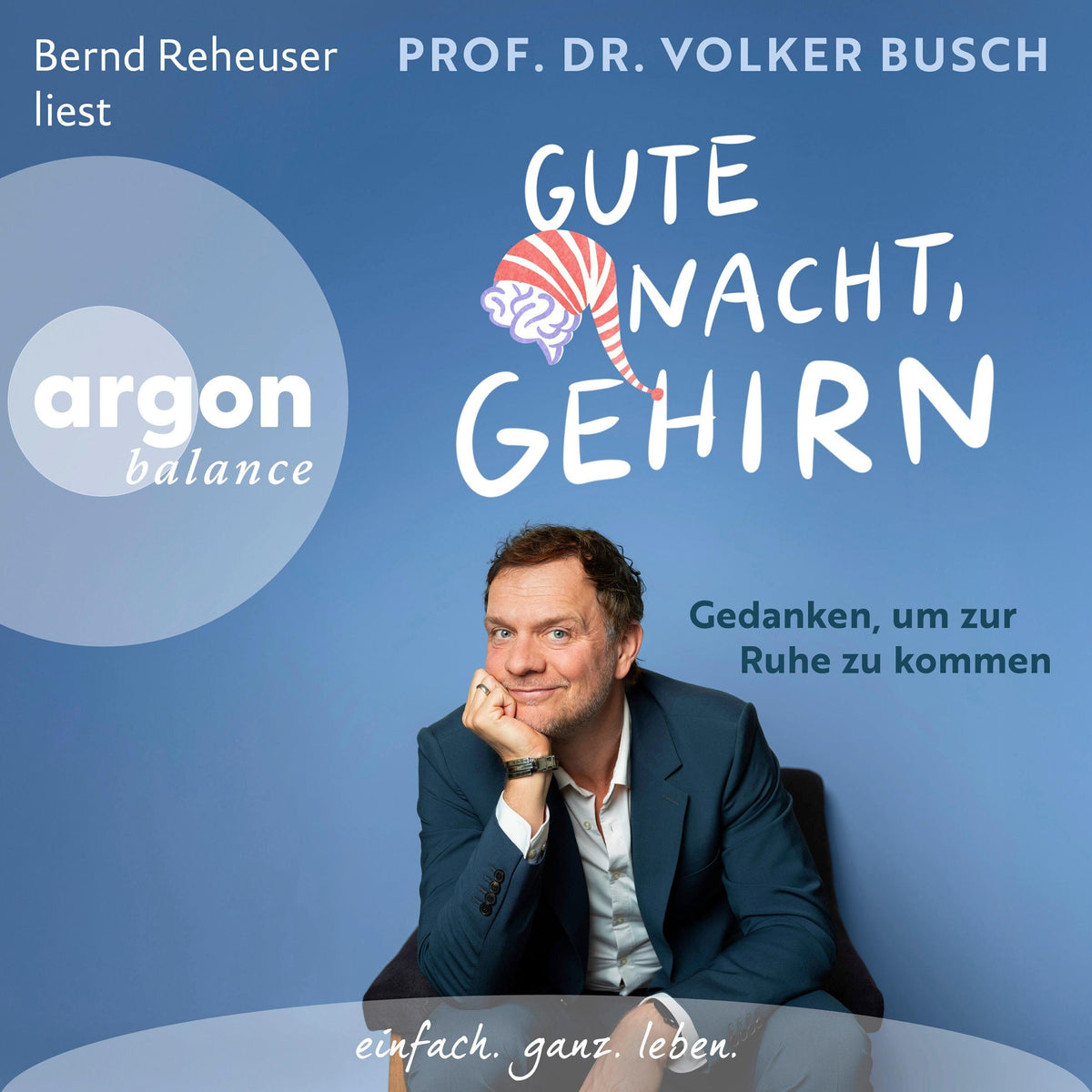 Gute Nacht, Gehirn - Gedanken, um zur Ruhe zu kommen (Ungekürzte Lesung)