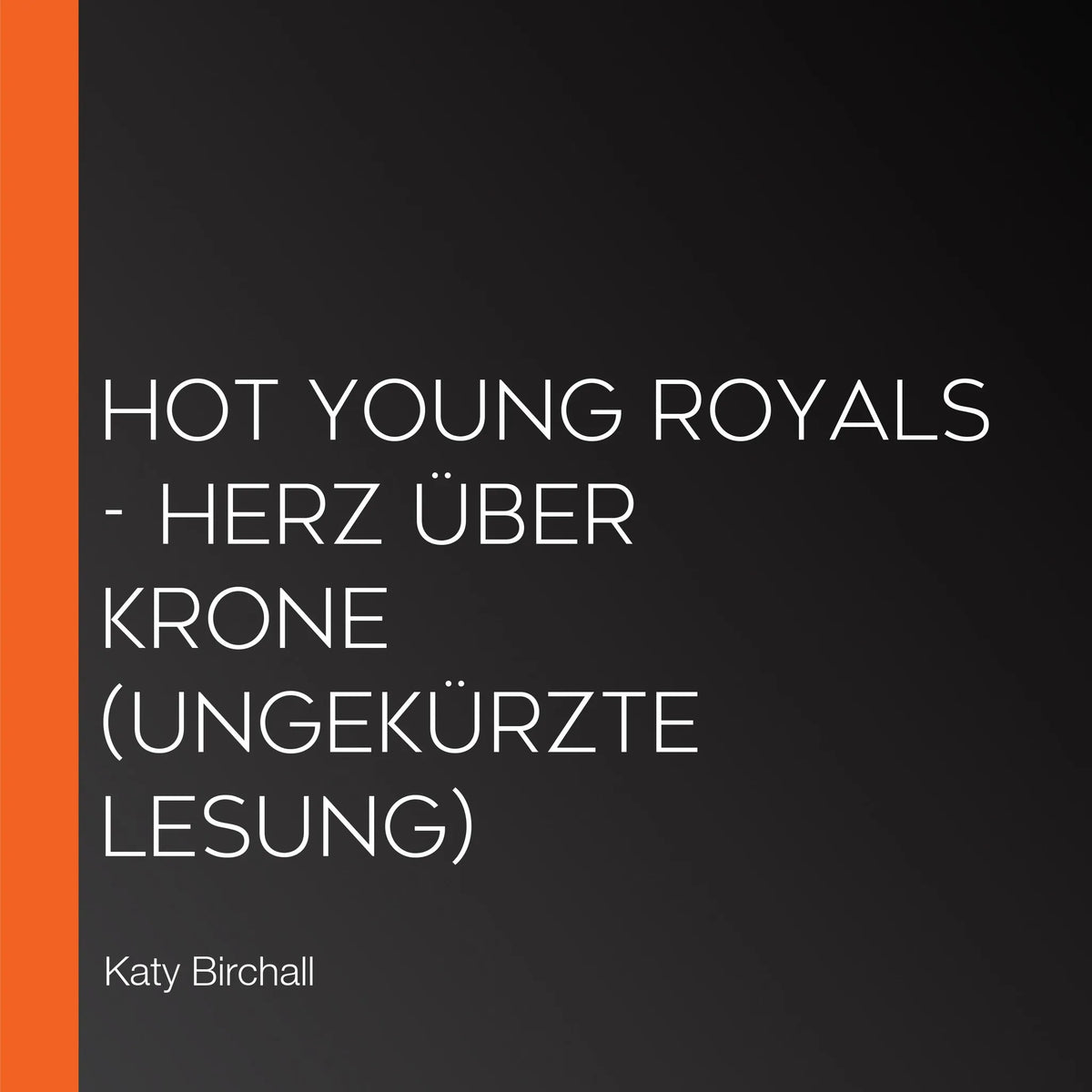 Hot Young Royals - Herz über Krone (Ungekürzte Lesung)