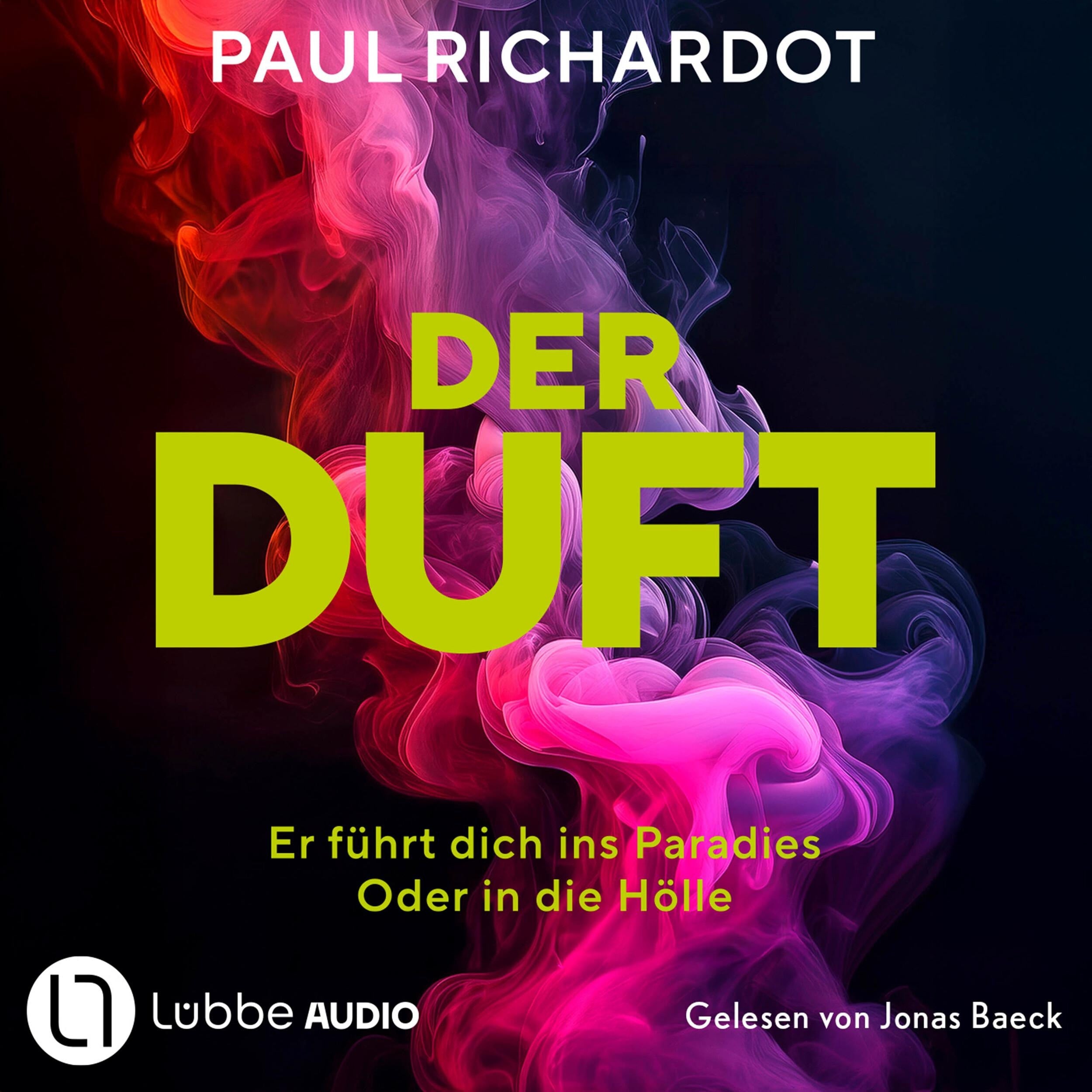 Der Duft. Er führt dich ins Paradies. Oder in die Hölle (Ungekürzt)