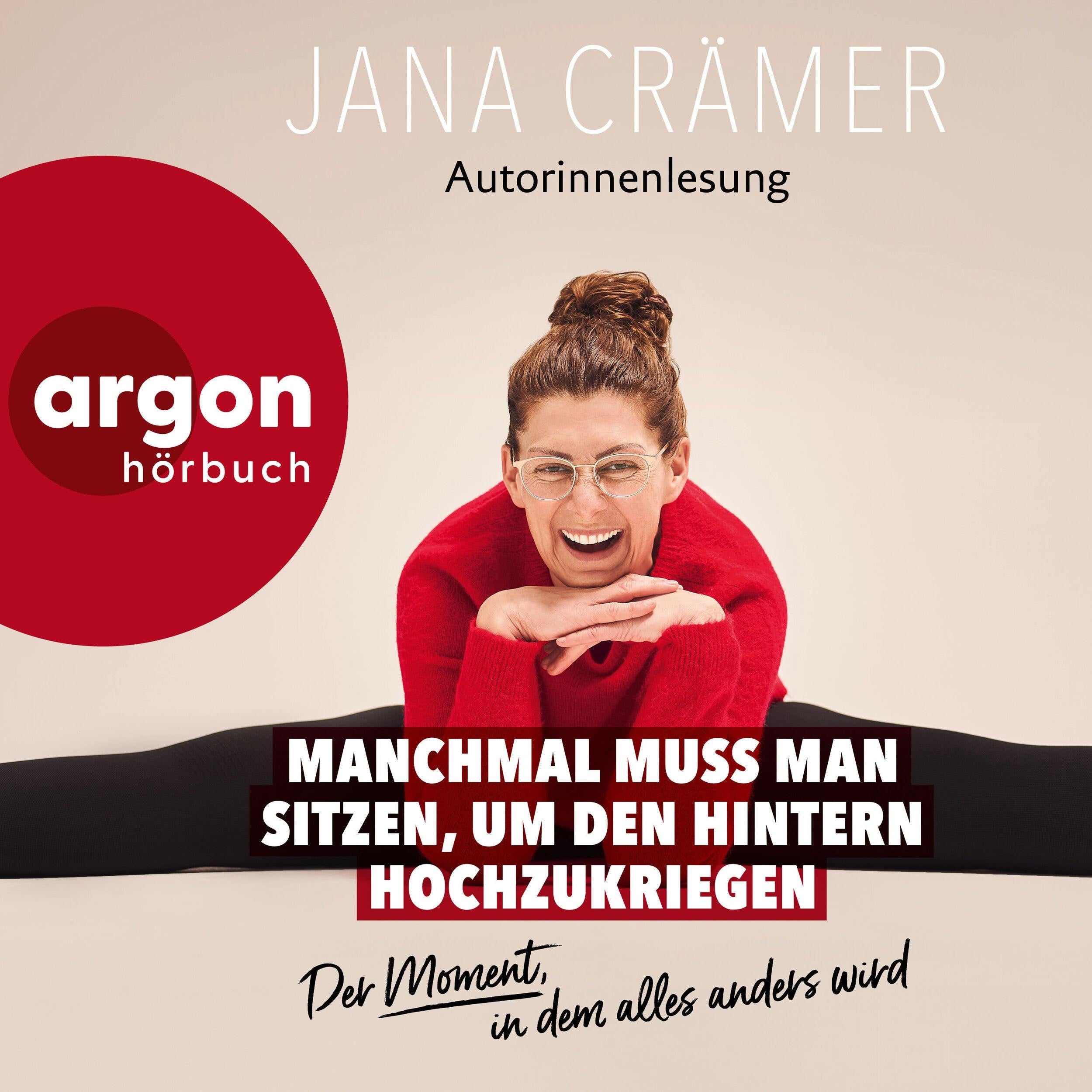 Manchmal muss man sitzen, um den Hintern hochzukriegen - Der Moment, in dem alles wird (Autorisierte Lesefassung)