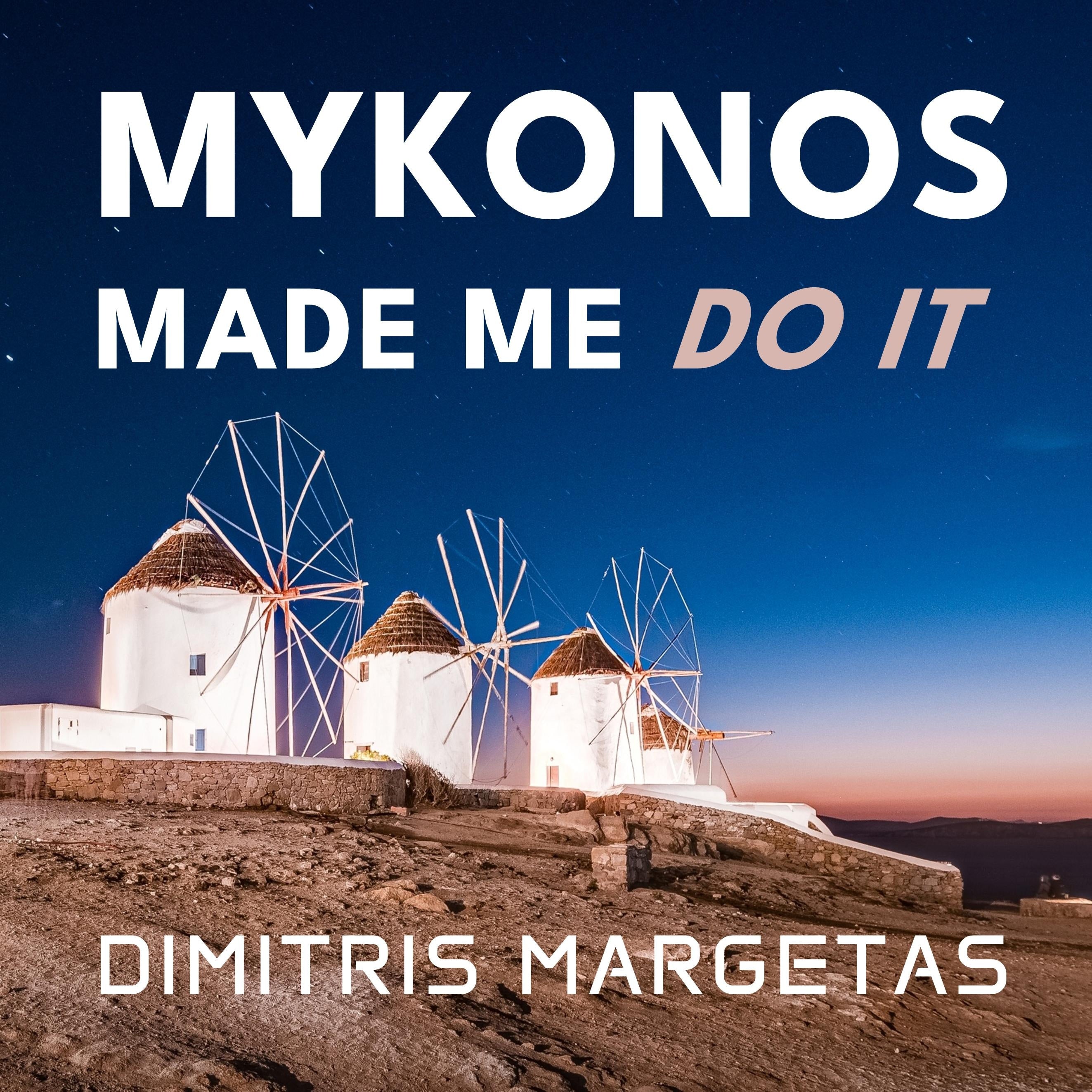 MYKONOS MADE ME DO IT