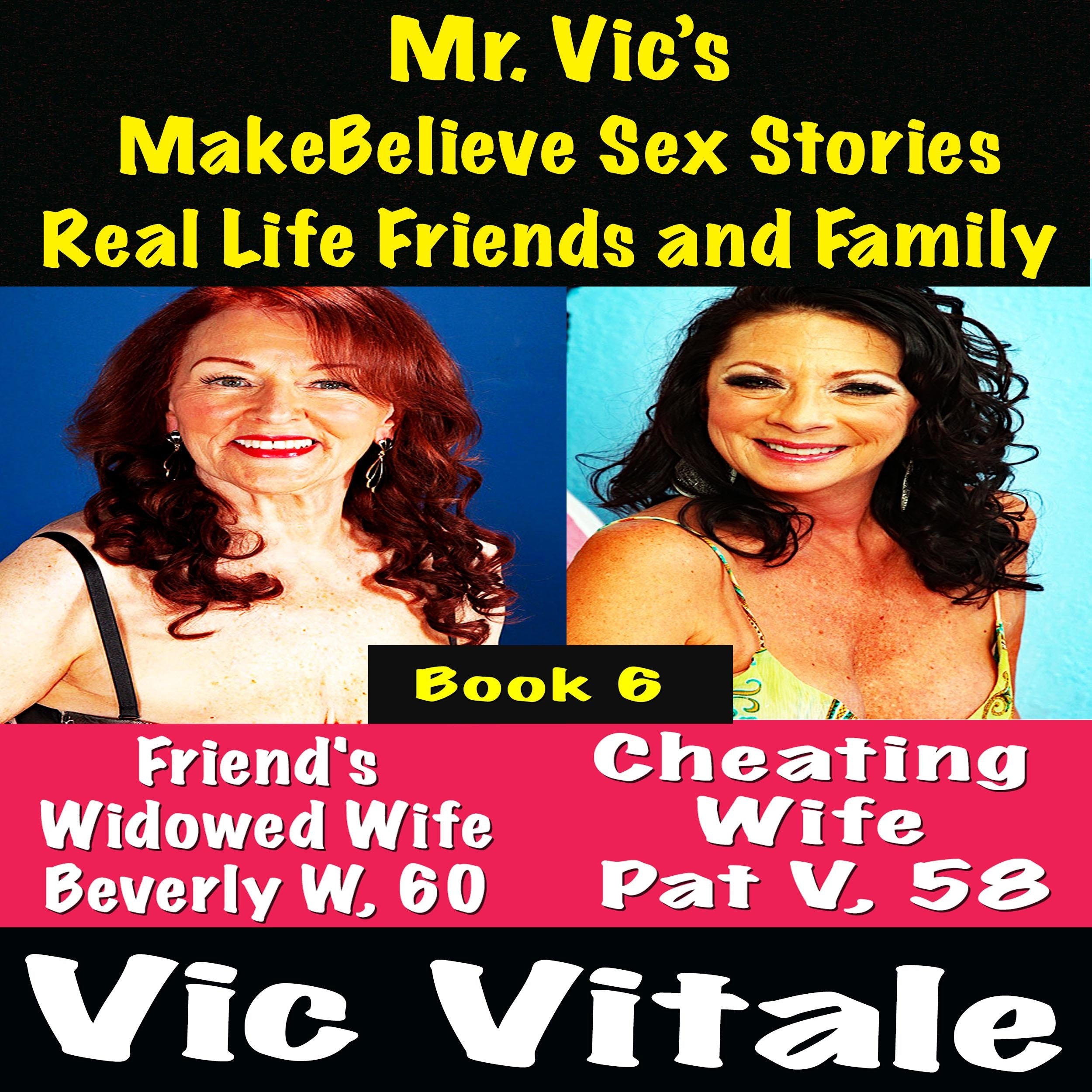 Mr. Vic's  MakeBelieve Sex Stories Real Life Friends and Family  Book 6