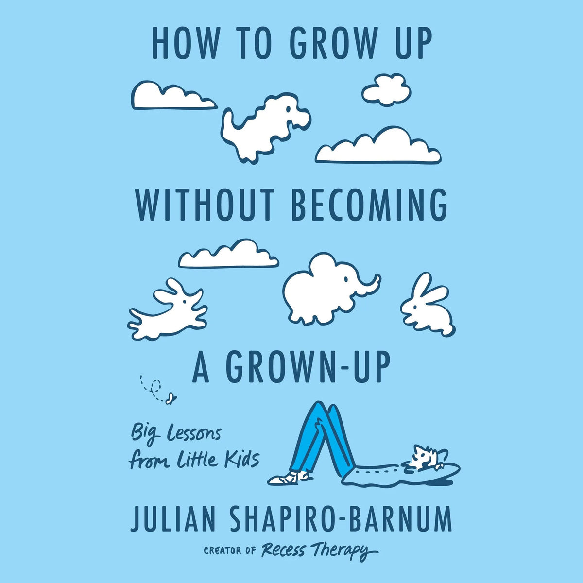 How to Grow Up Without Becoming a Grown-Up