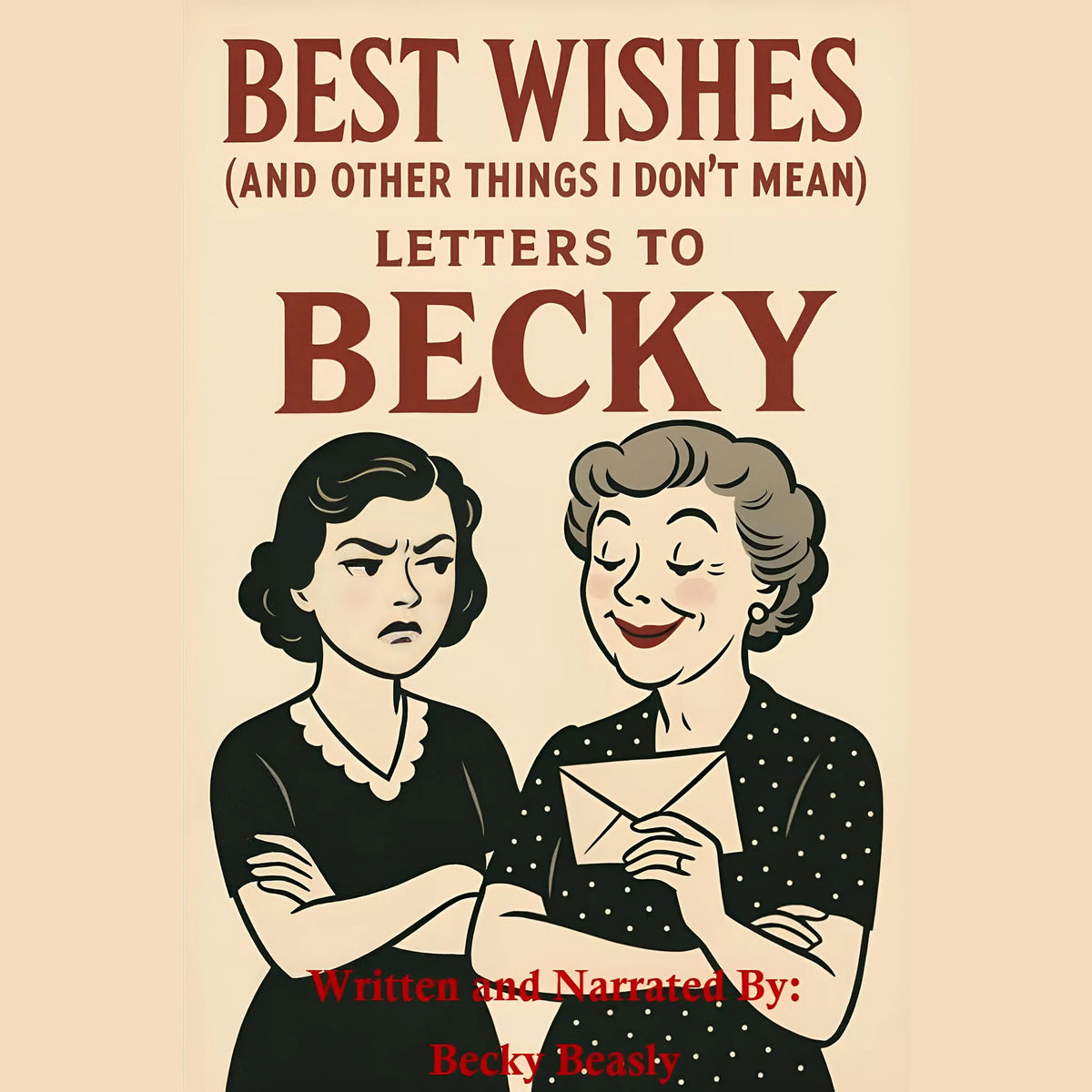 Best Wishes (And Other Things I Don’t Mean): Letters to Becky