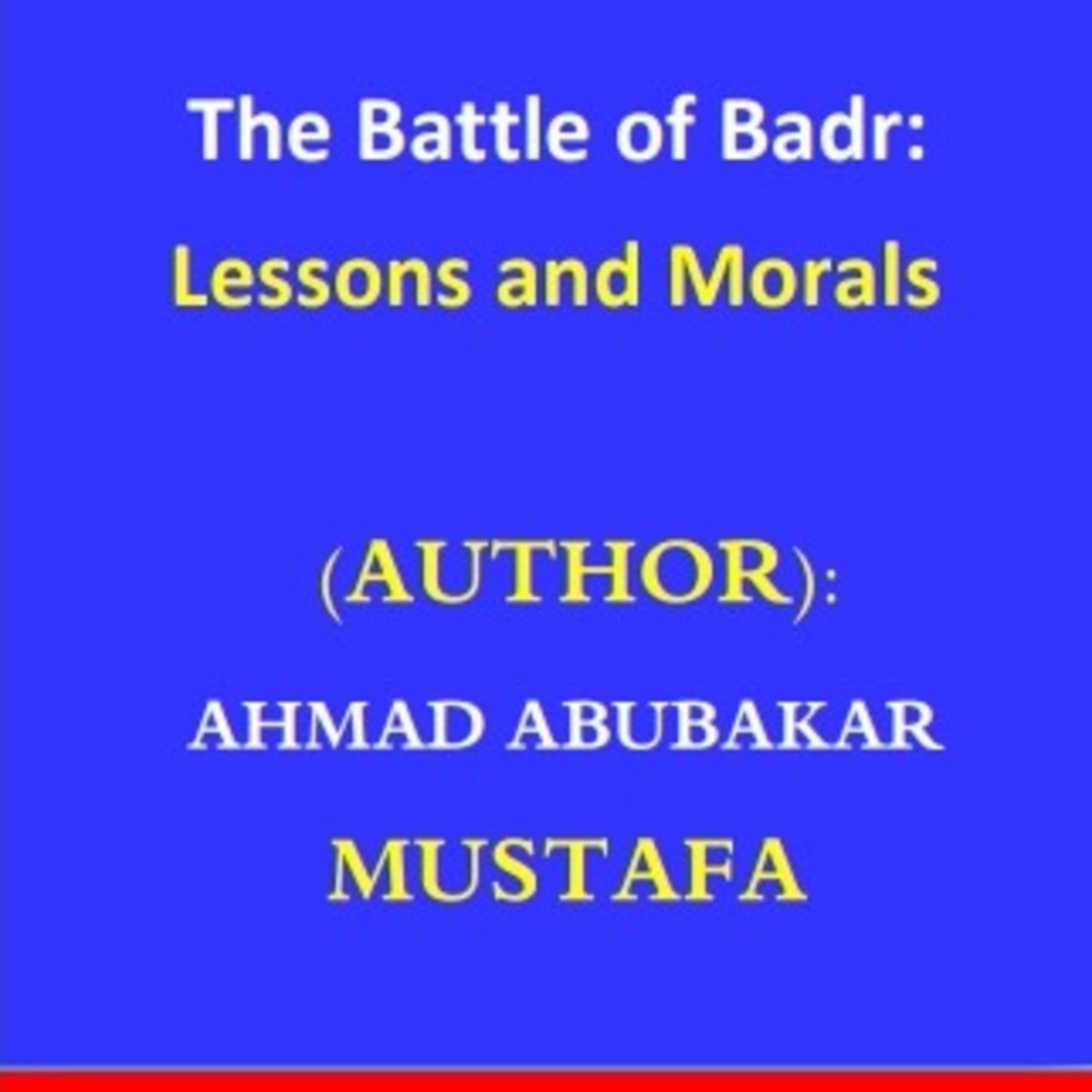 The Battle of Badr: Lessons and Morals