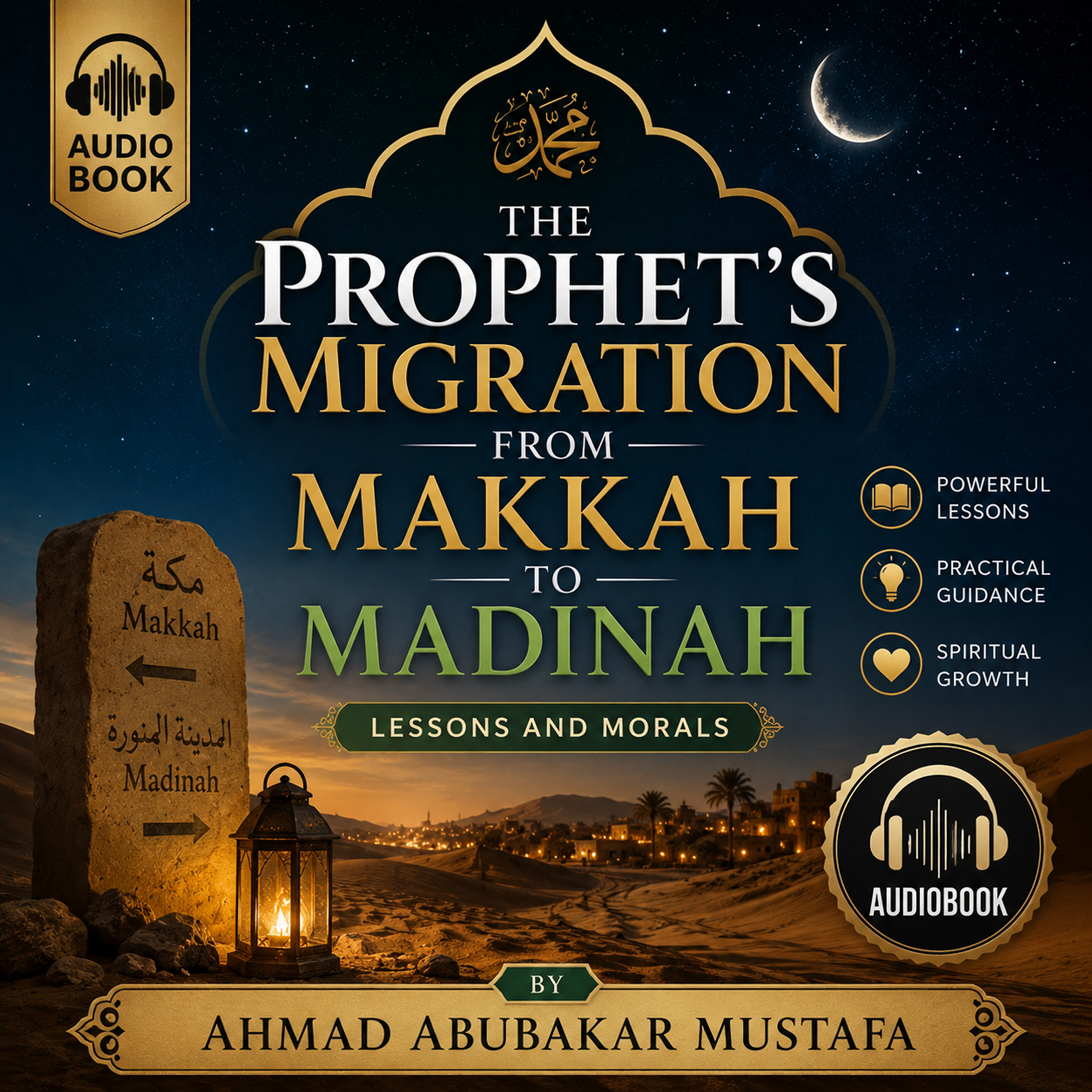 The Prophet's Migration from Makkah to Madinah: Lessons and Morals