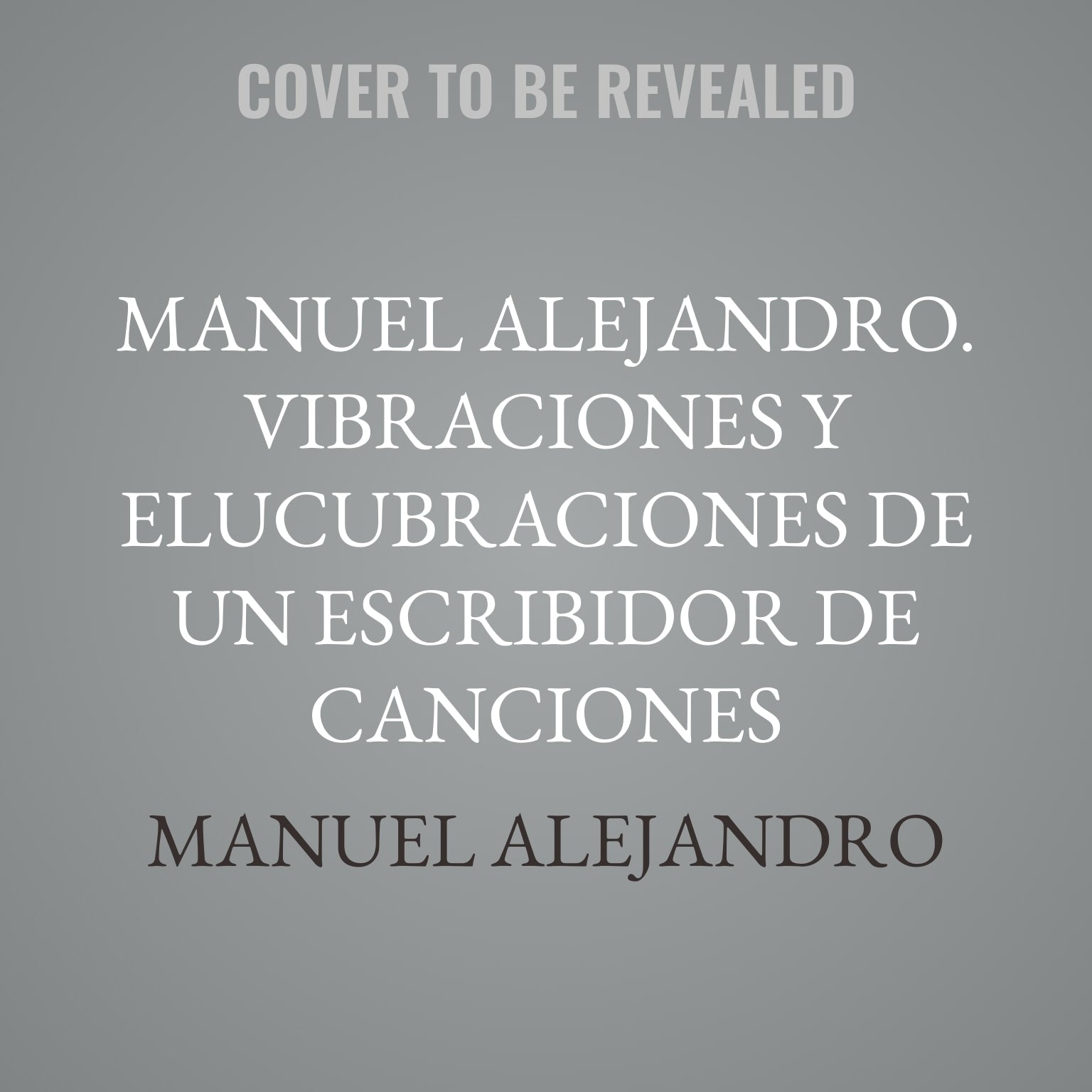 Manuel Alejandro. Vibraciones y elucubraciones de un escribidor de canciones