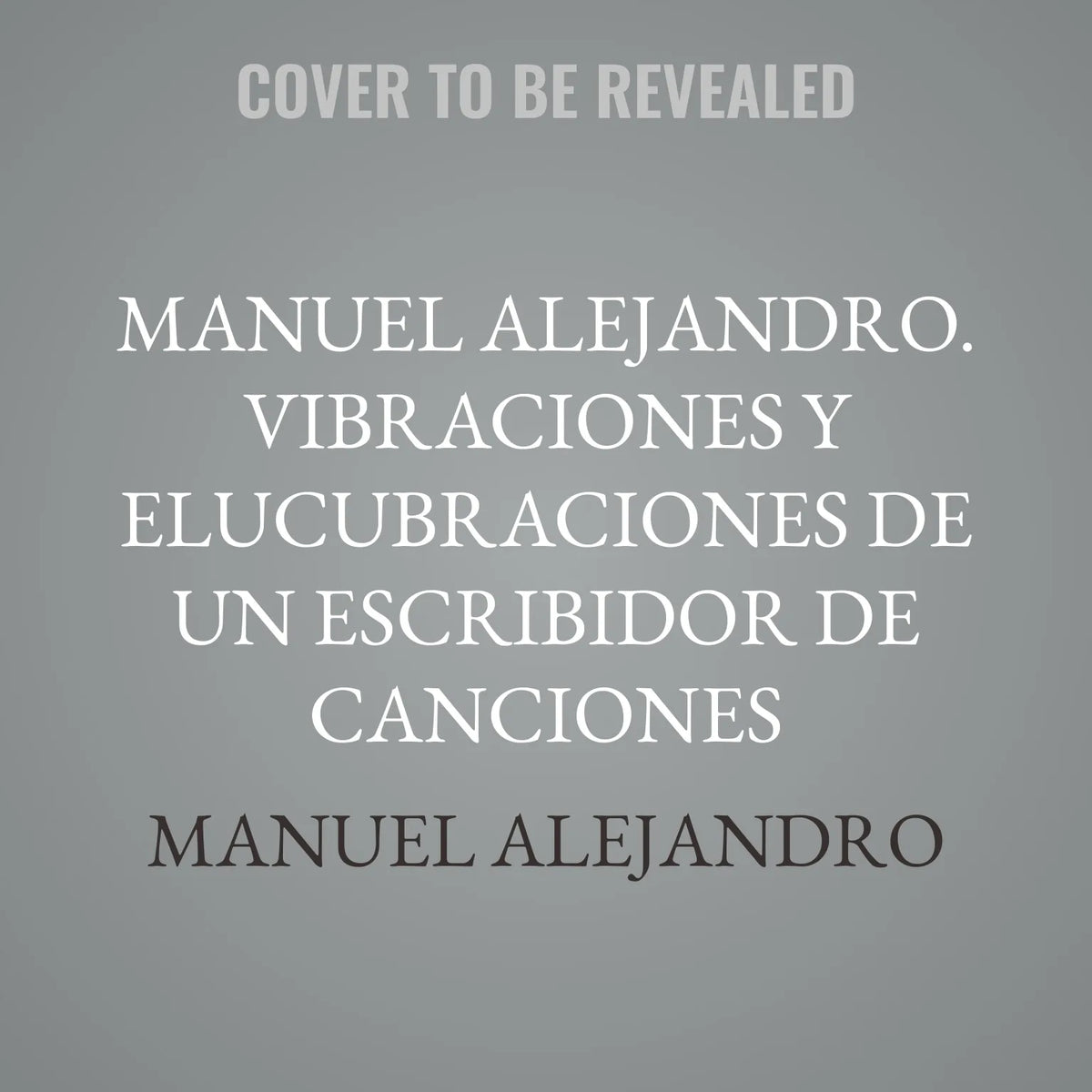 Manuel Alejandro. Vibraciones y elucubraciones de un escribidor de canciones