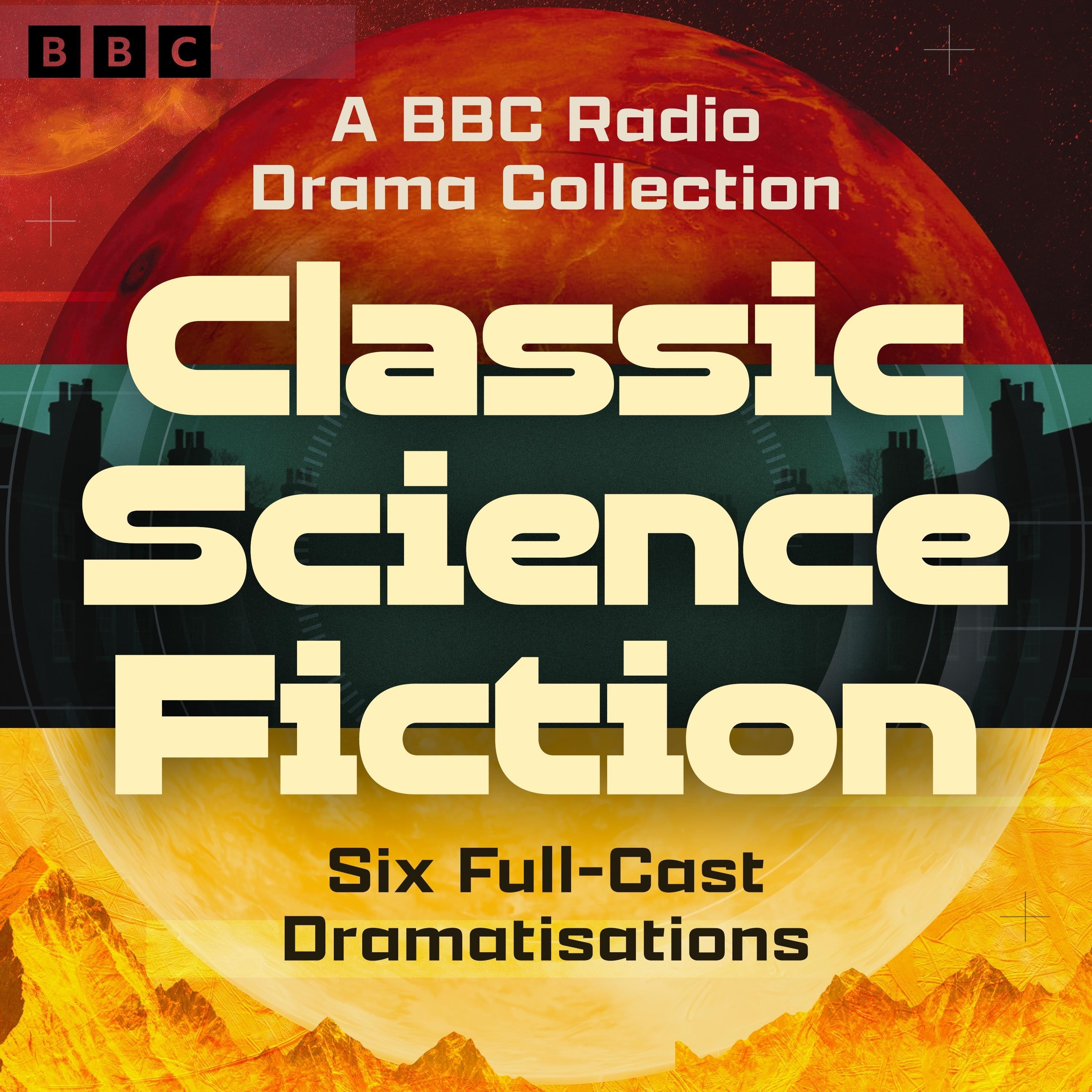 Classic Science Fiction: A BBC Radio Drama Collection