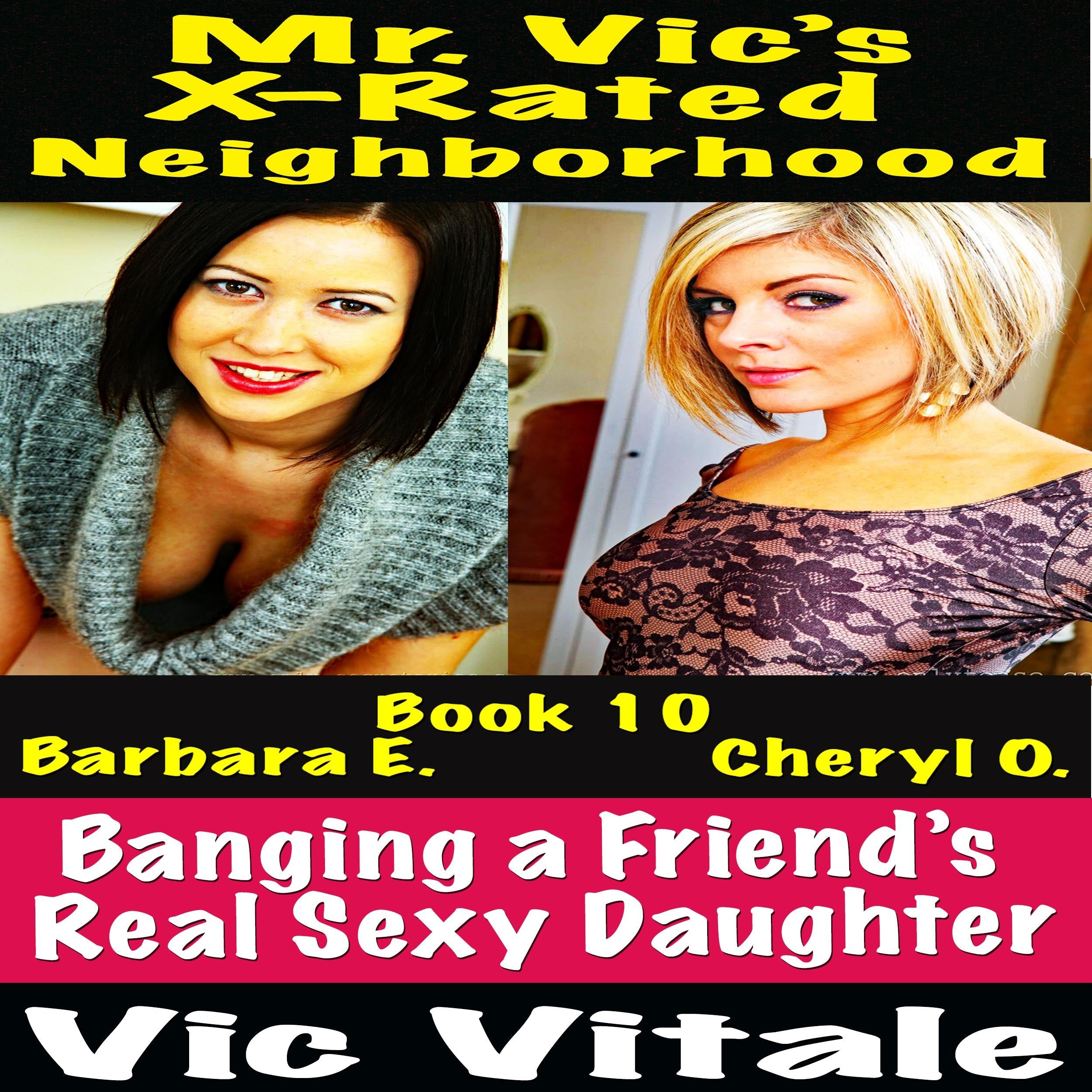 Mr. Vic's  X-Rated Neighborhood  Banging a Friend's  Real Sexy Daughter Book 10