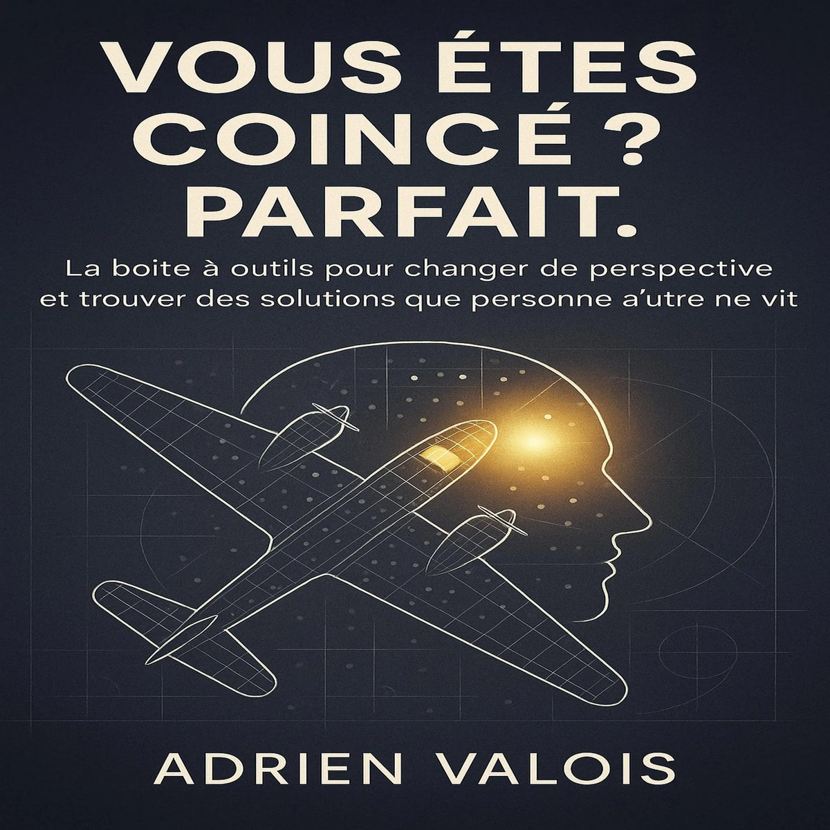 Vous êtes Coincé ? Parfait.