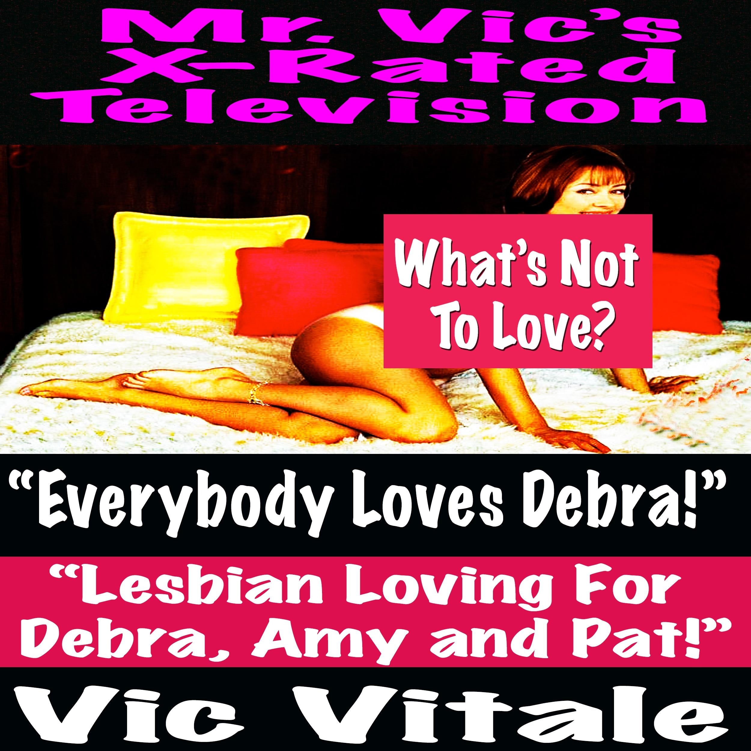 Mr. Vic's X-Rated Television:  "Everybody Loves Debra!"