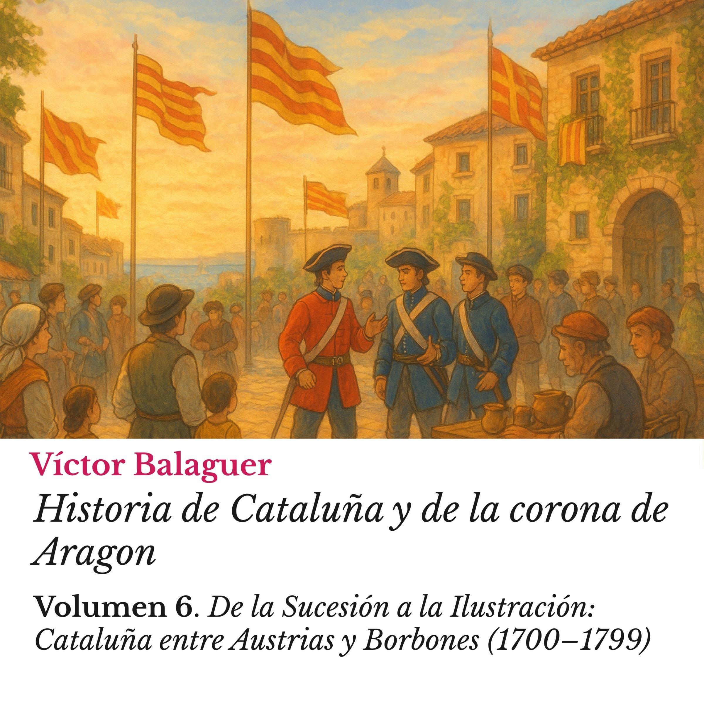 Historia de Cataluña y de la corona de Aragon: Volumen 6