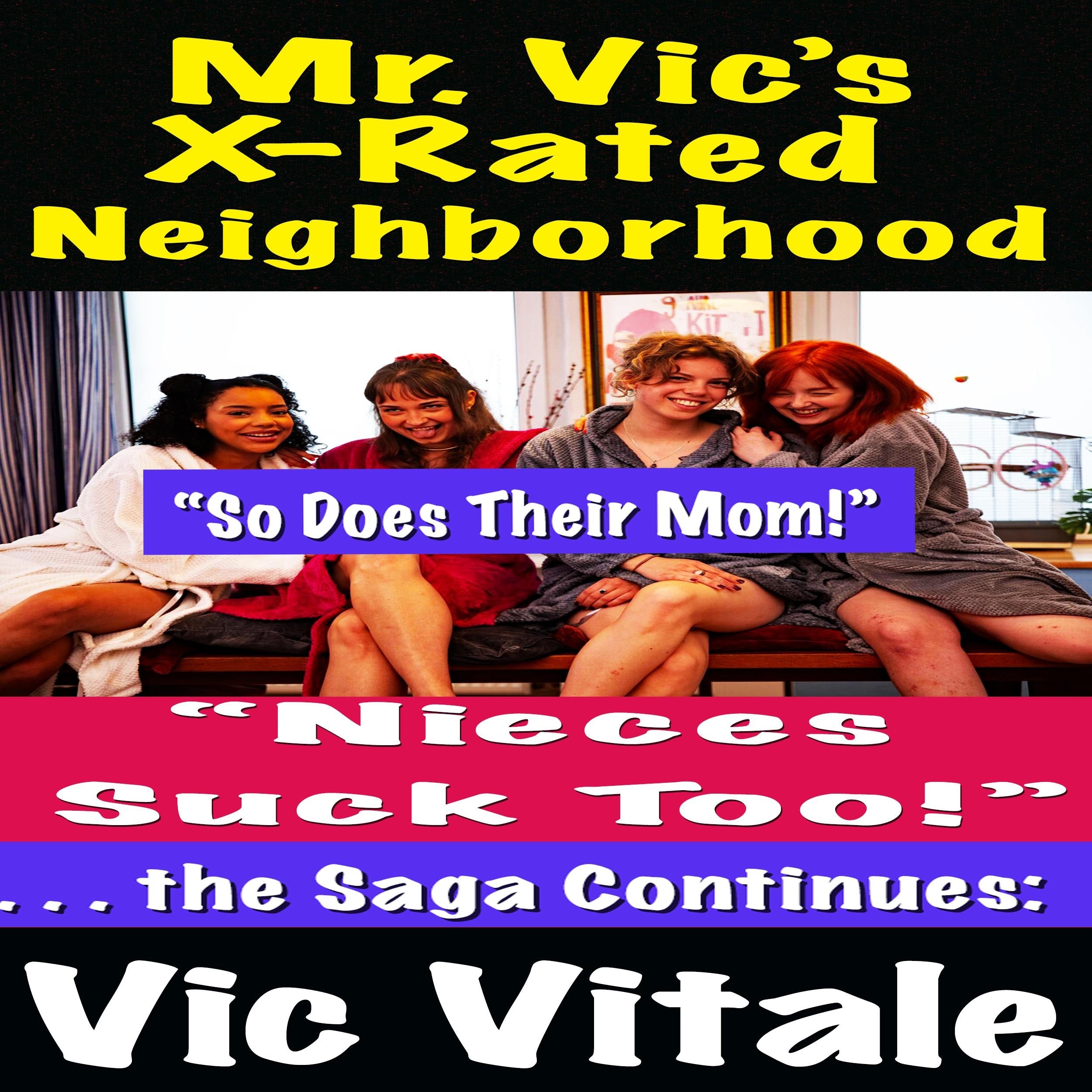 Mr. Vic's  X-Rated Neighborhood "Nieces Suck Too! . . . the Saga Continues:  "So Does Their Mom!"
