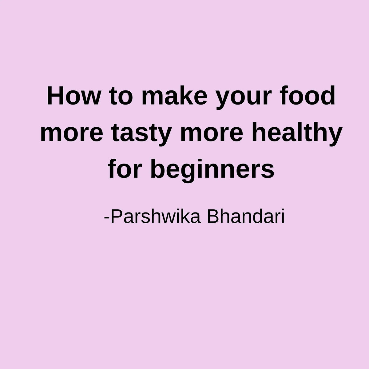 How to make your food more tasty more healthy for beginners