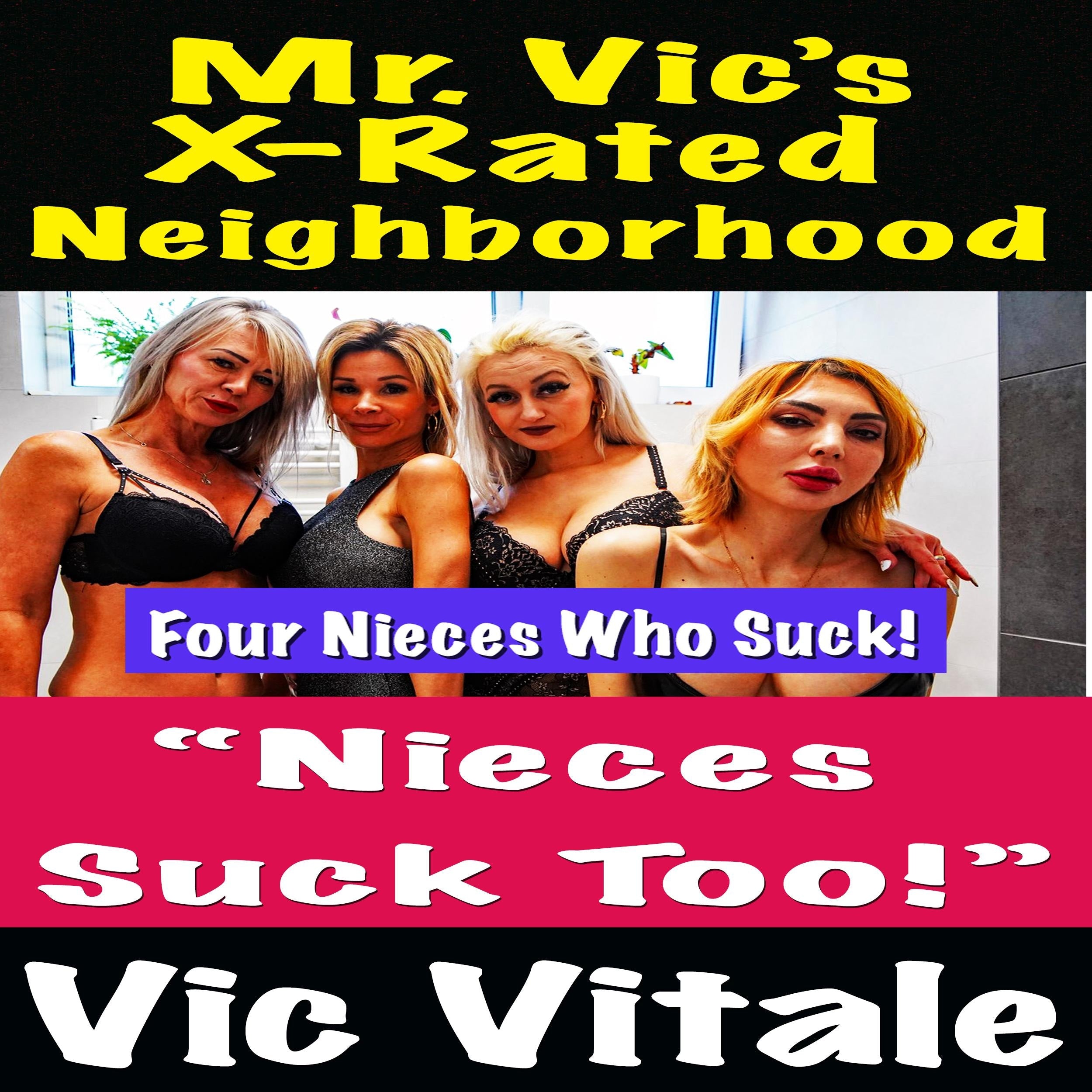 Mr. Vic's  X-Rated Neighborhood "Nieces Suck Too!"
