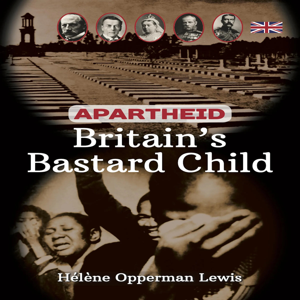 Apartheid - Britain’s Bastard Child
