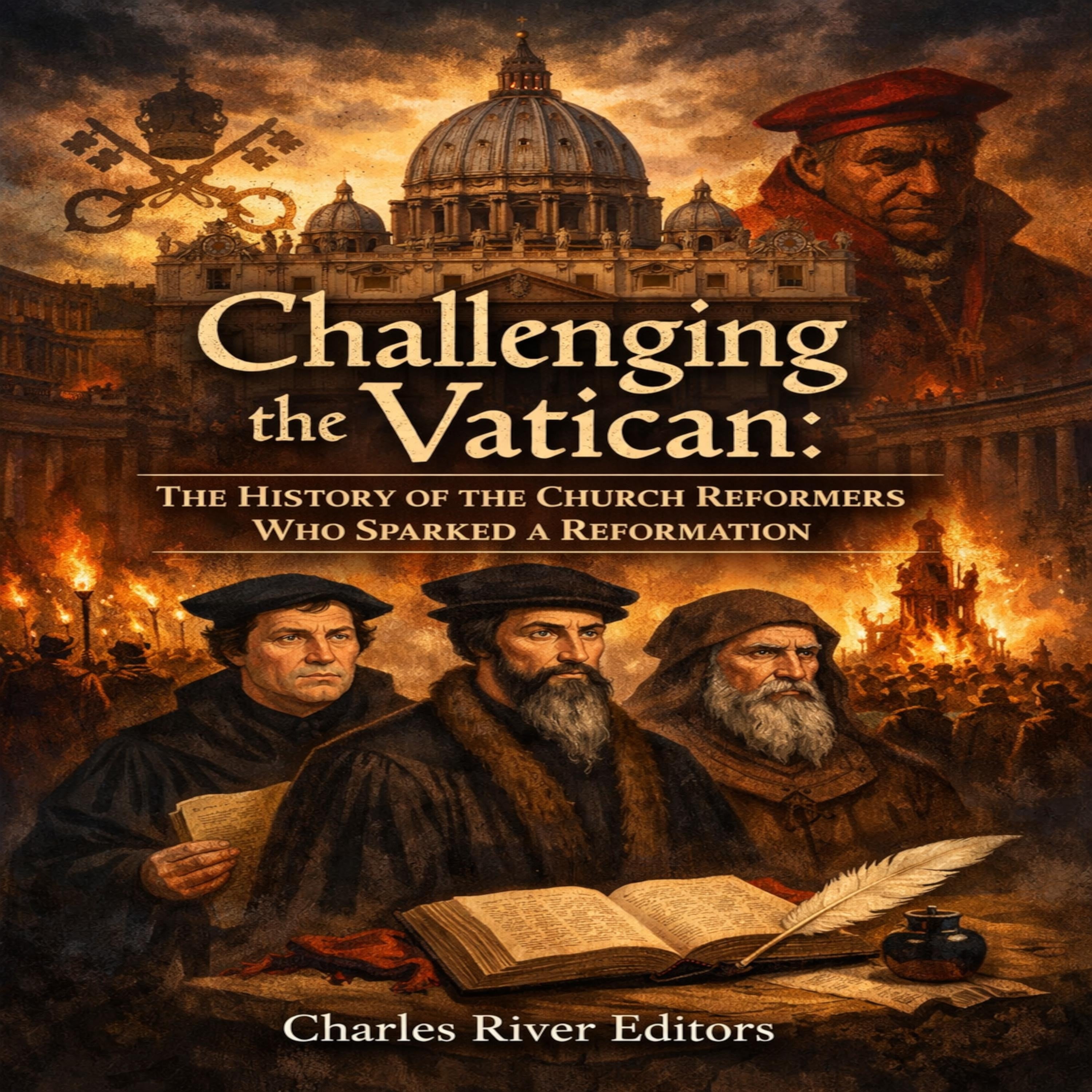 Challenging the Vatican: The History of the Church Reformers Who Sparked a Reformation