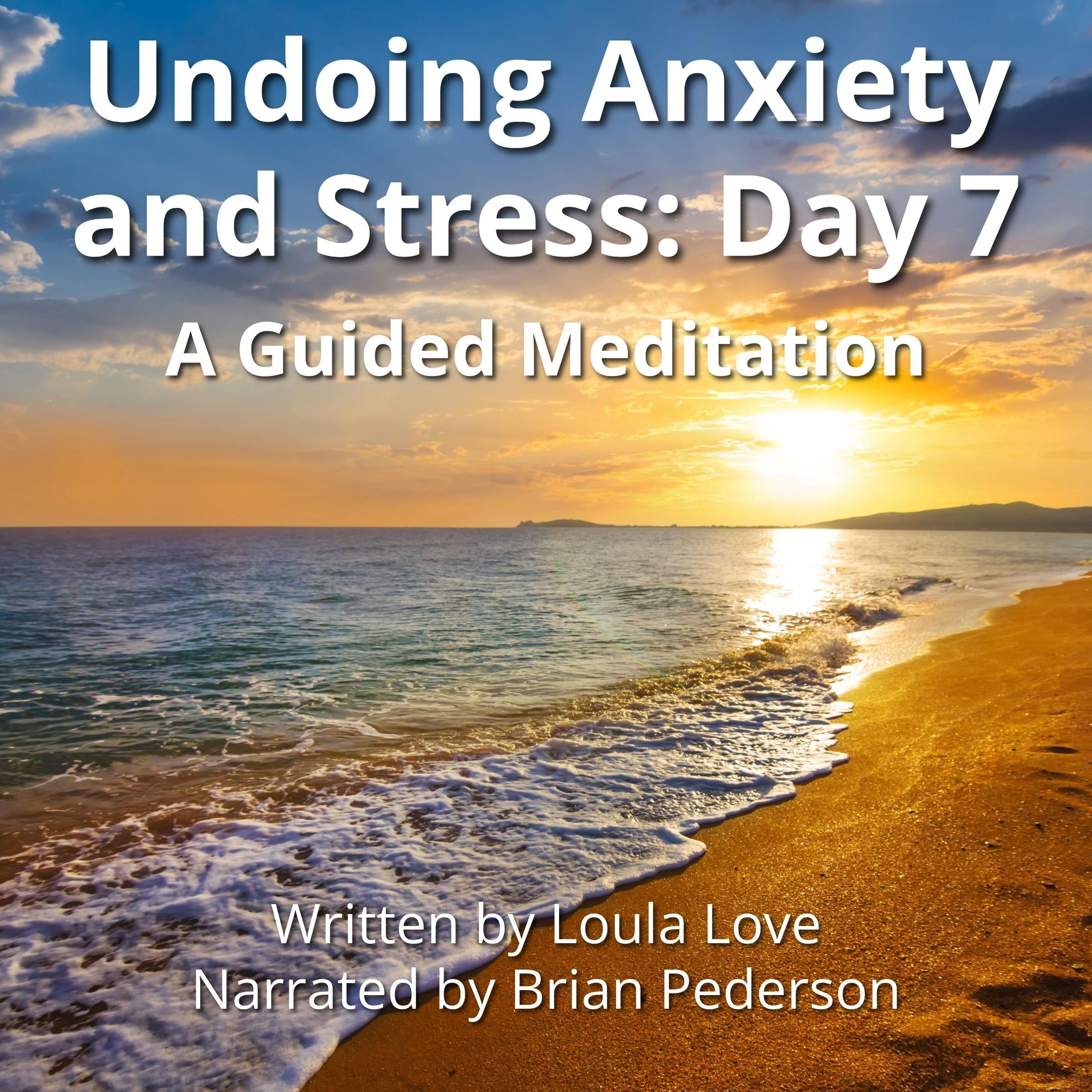 Undoing Anxiety and Stress: Day 7