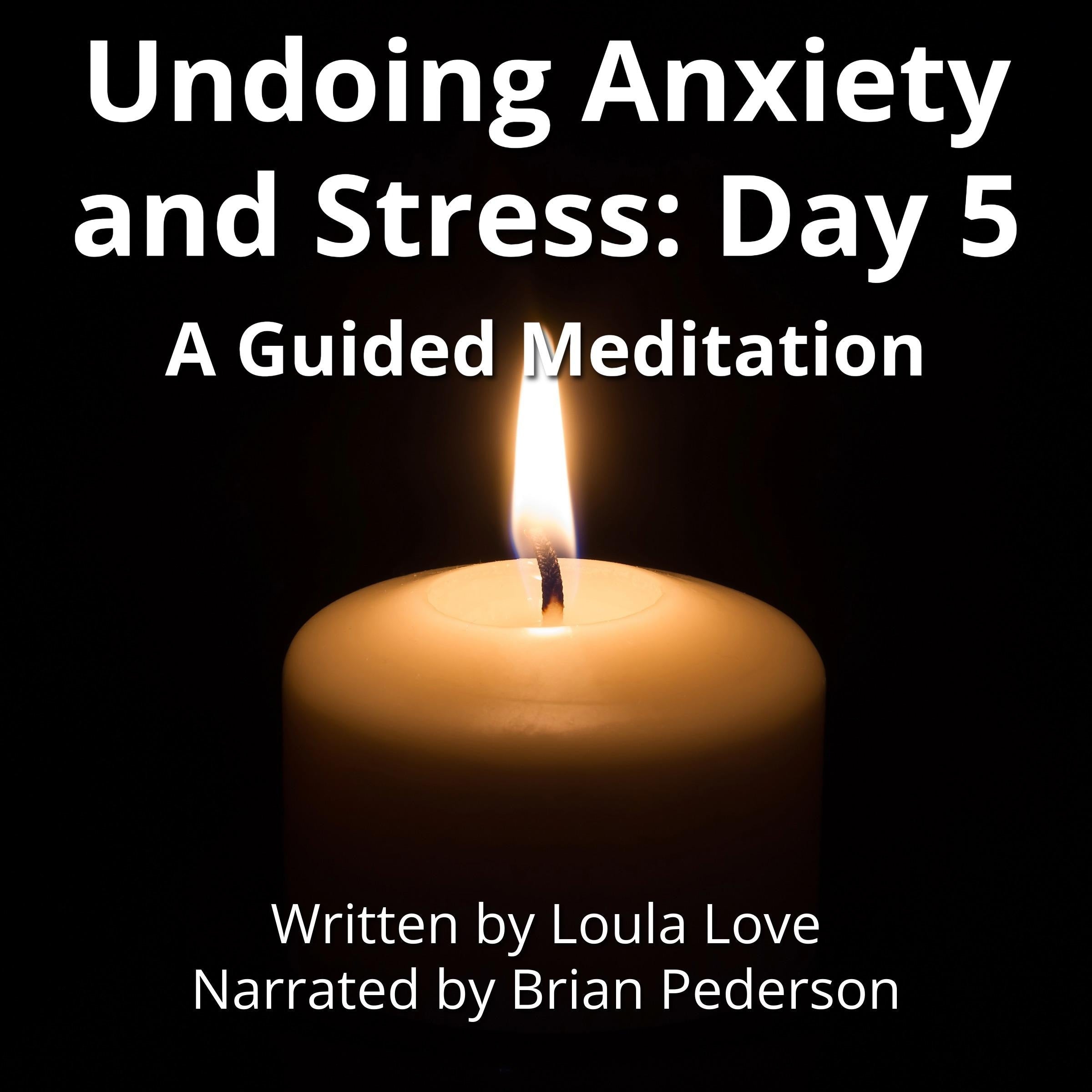 Undoing Anxiety and Stress: Day 5