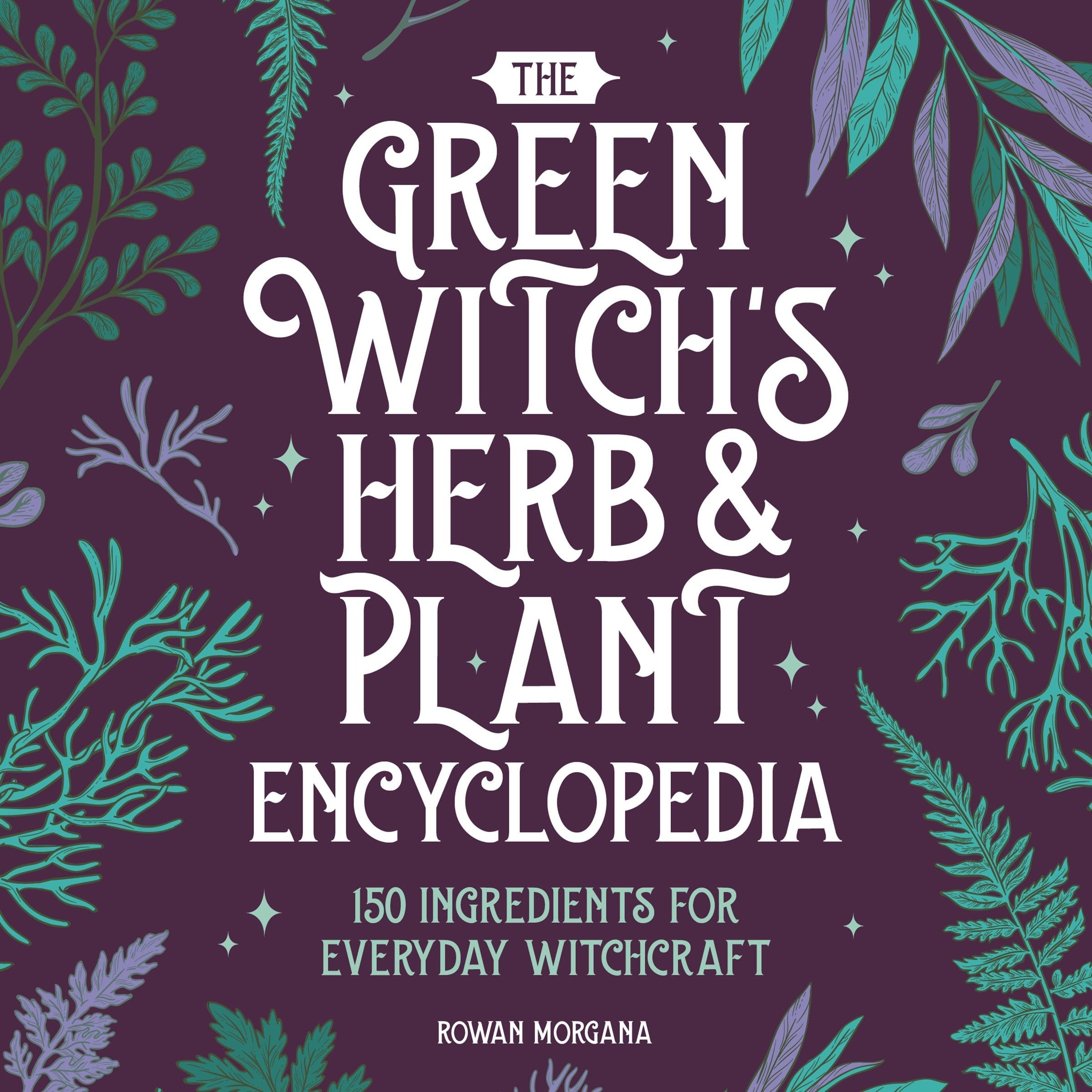 The Green Witch's Herb and Plant Encyclopedia