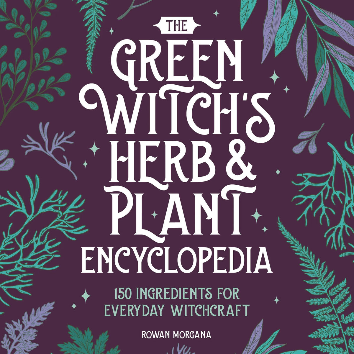 The Green Witch's Herb and Plant Encyclopedia